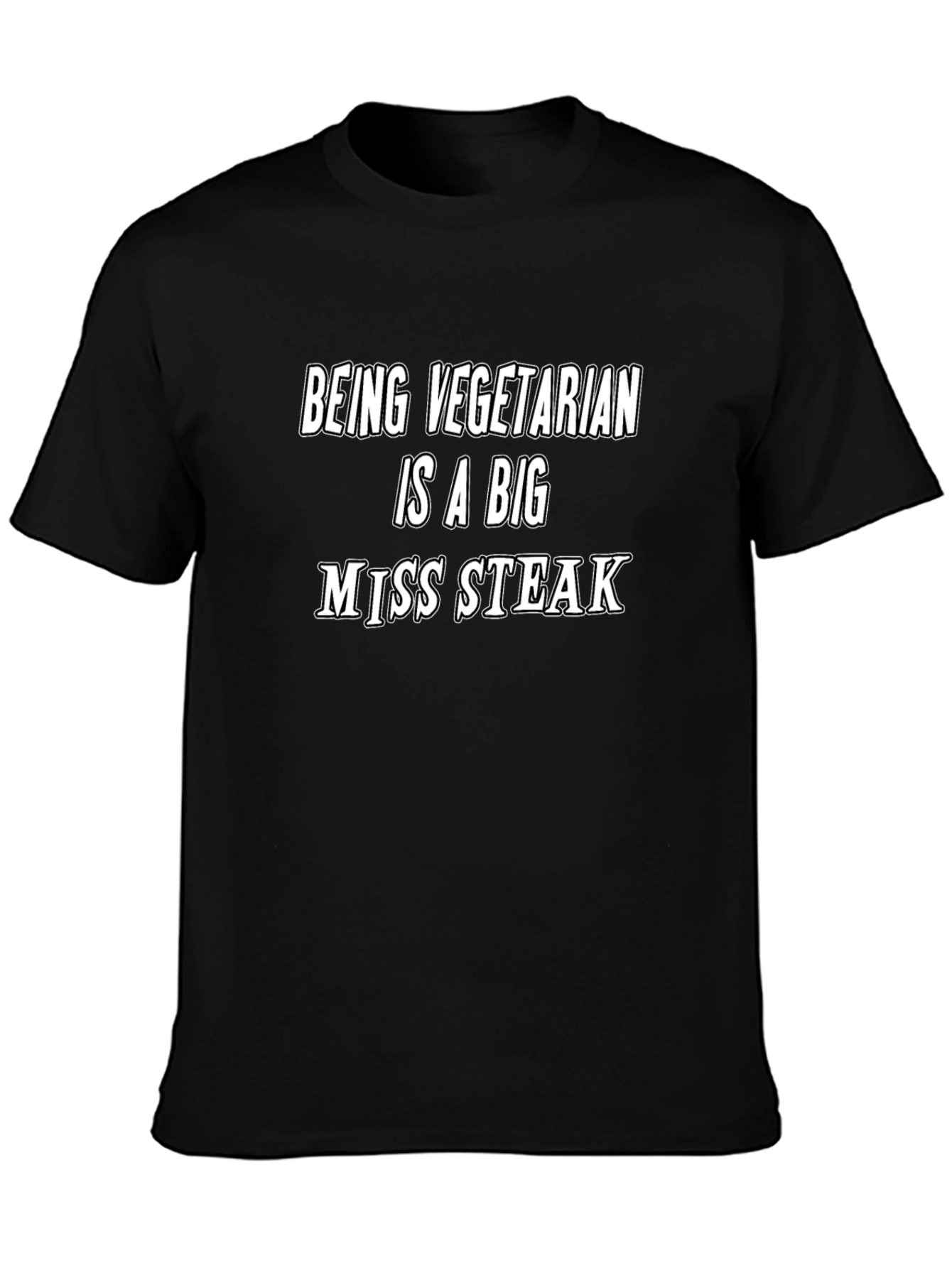 Being Vegetarian is a Big Miss Steak T-Shirt