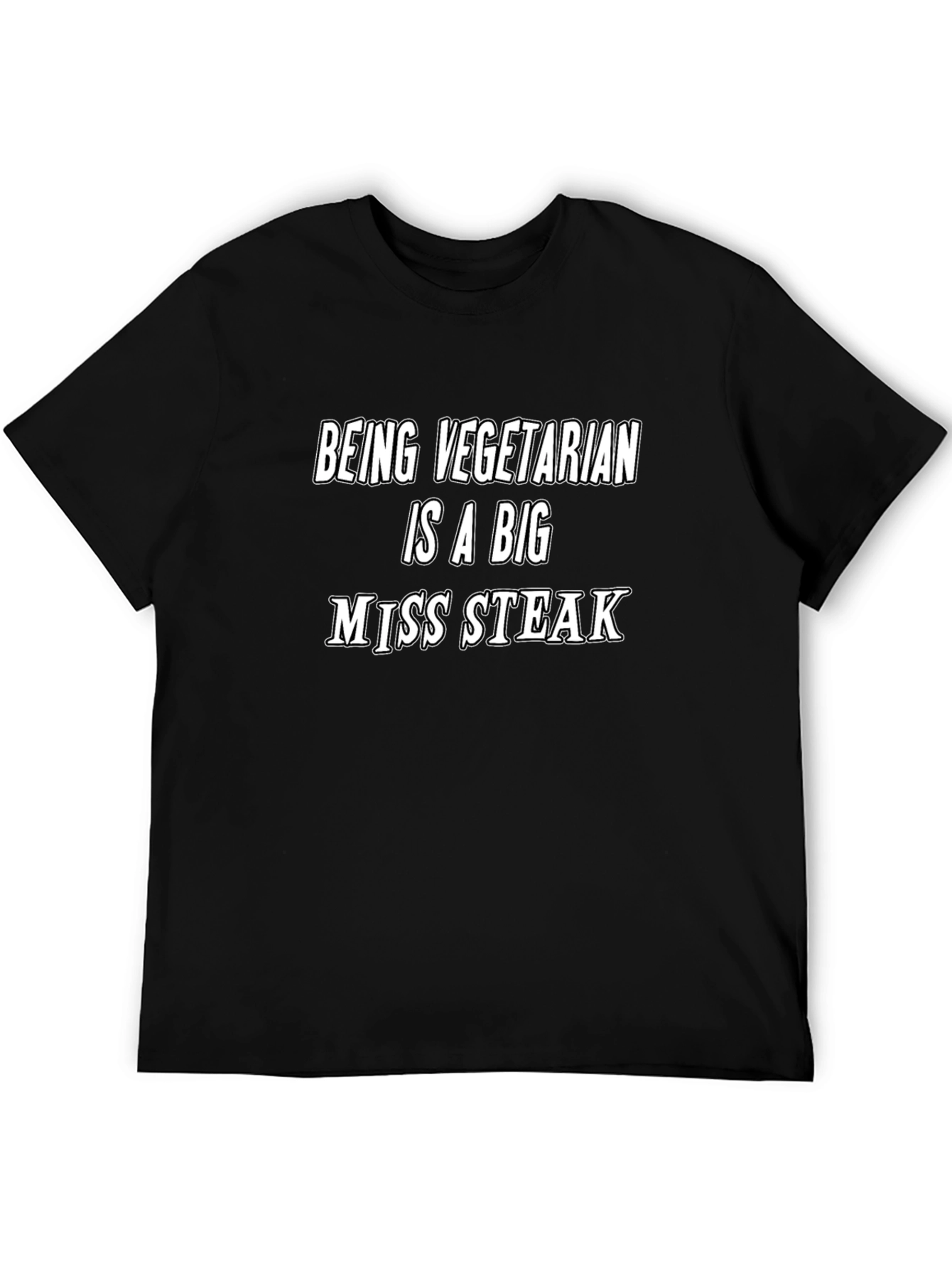 Being Vegetarian is a Big Miss Steak T-Shirt