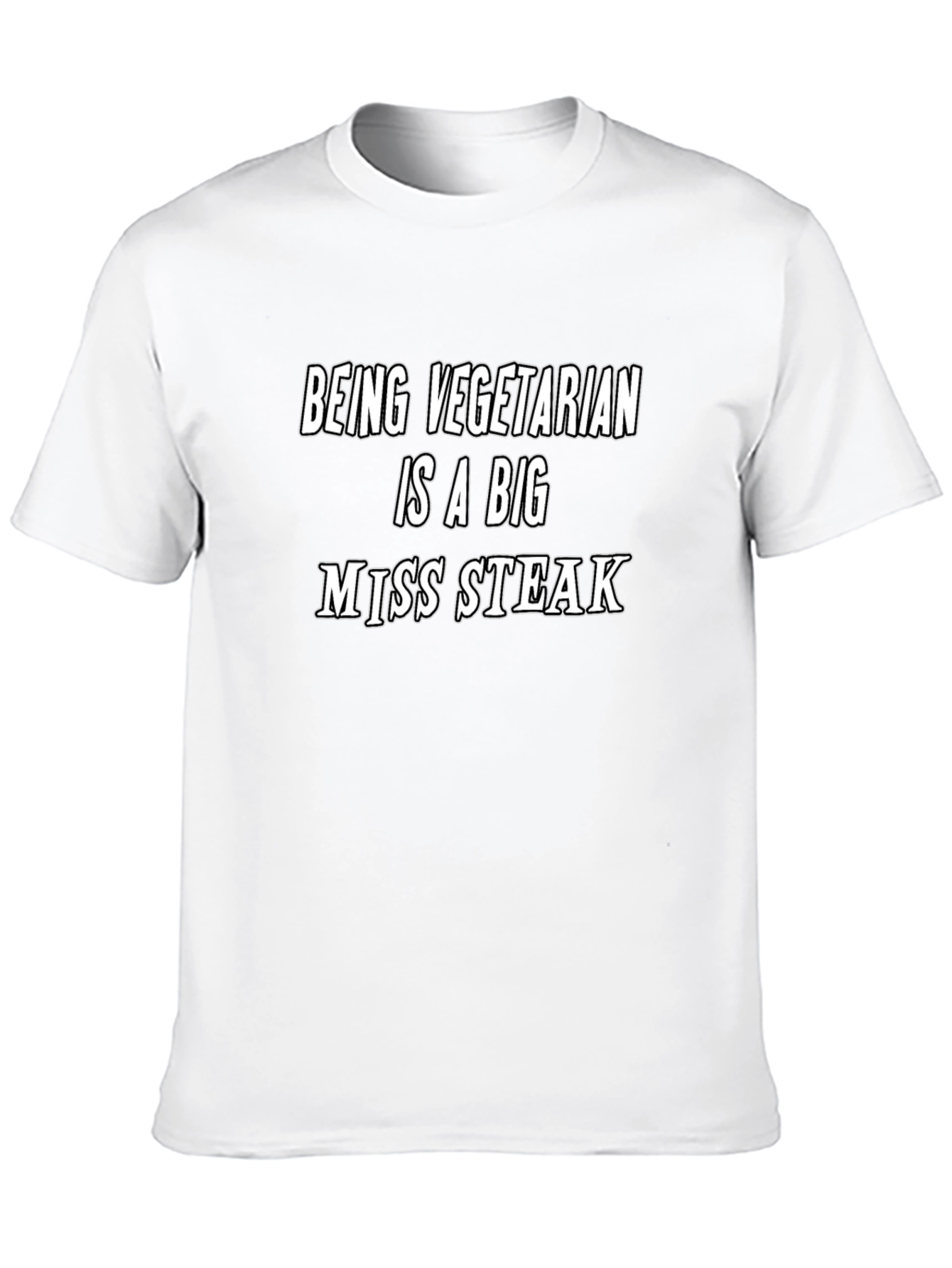 Being Vegetarian is a Big Miss Steak T-Shirt