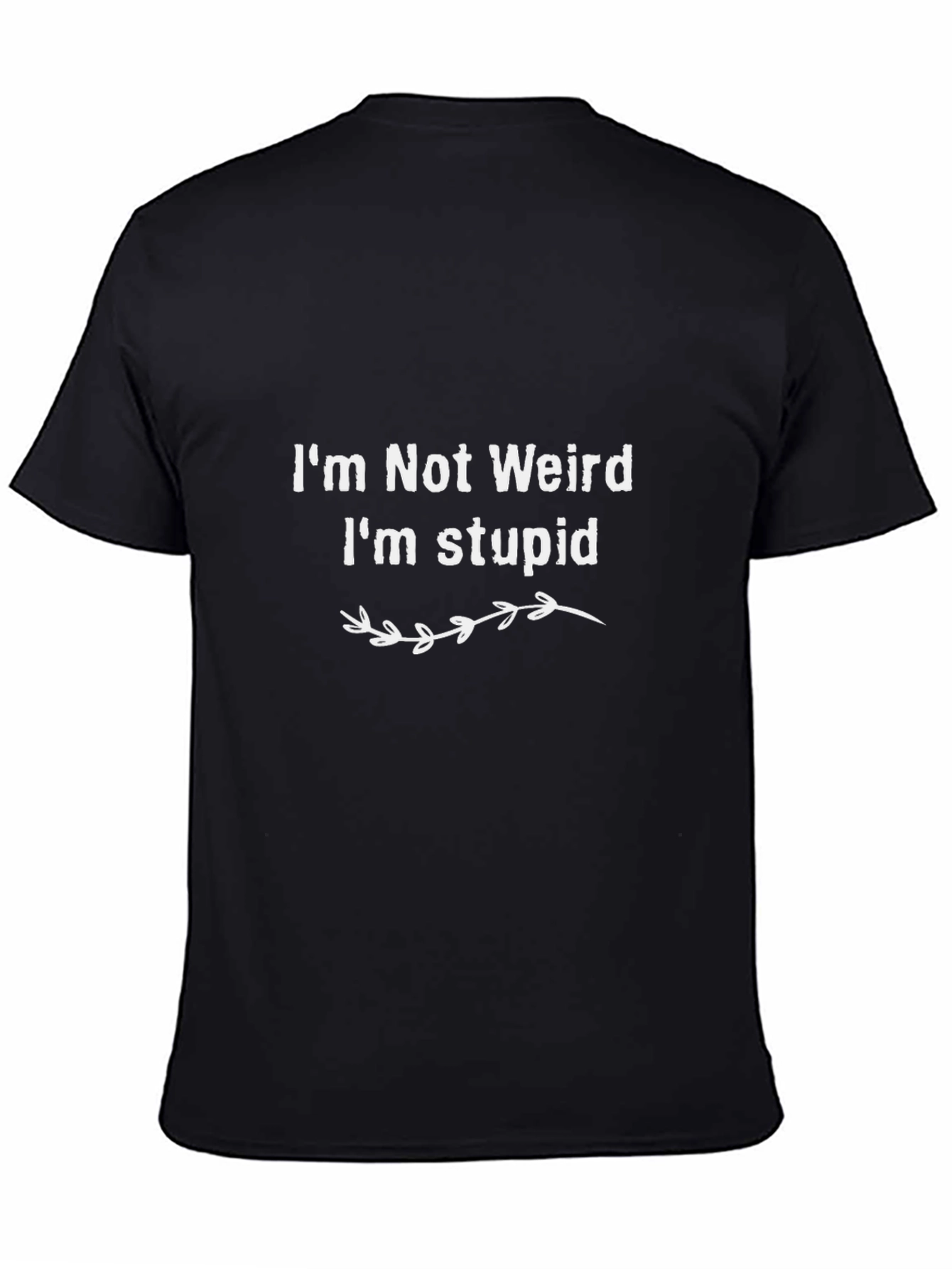 Funny Im Not Weird Im Stupid Graphic Tee