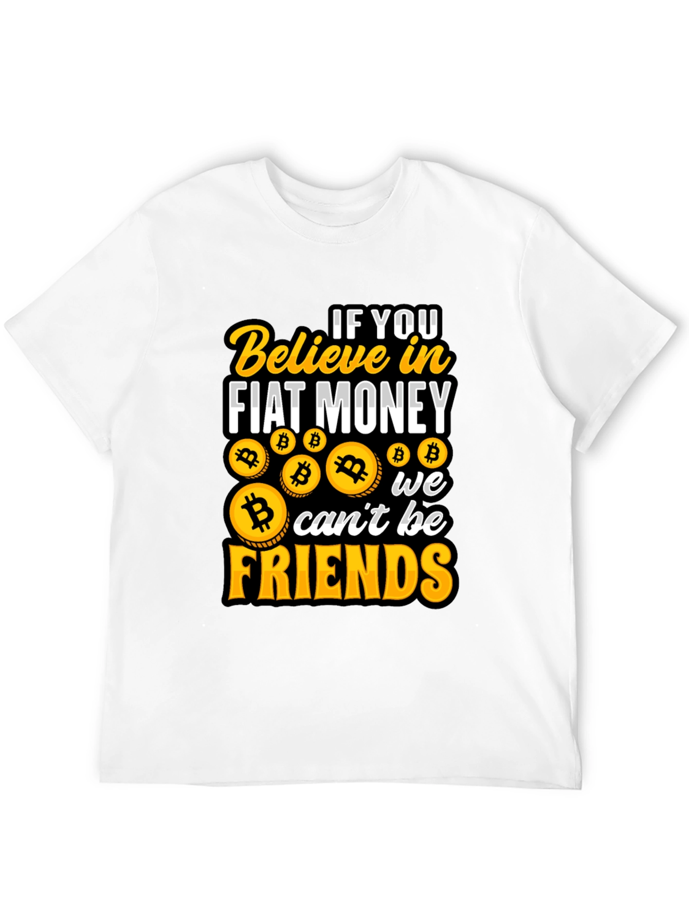 Bitcoin Believer T-Shirt: Fiat Money No Friends!