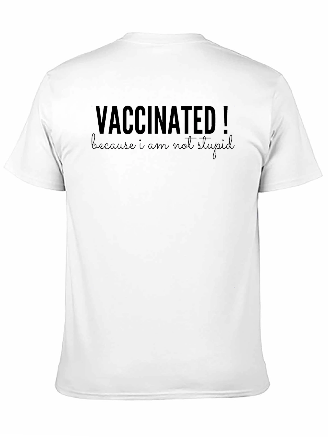 Vaccinated! Because I Am Not Stupid T-Shirt