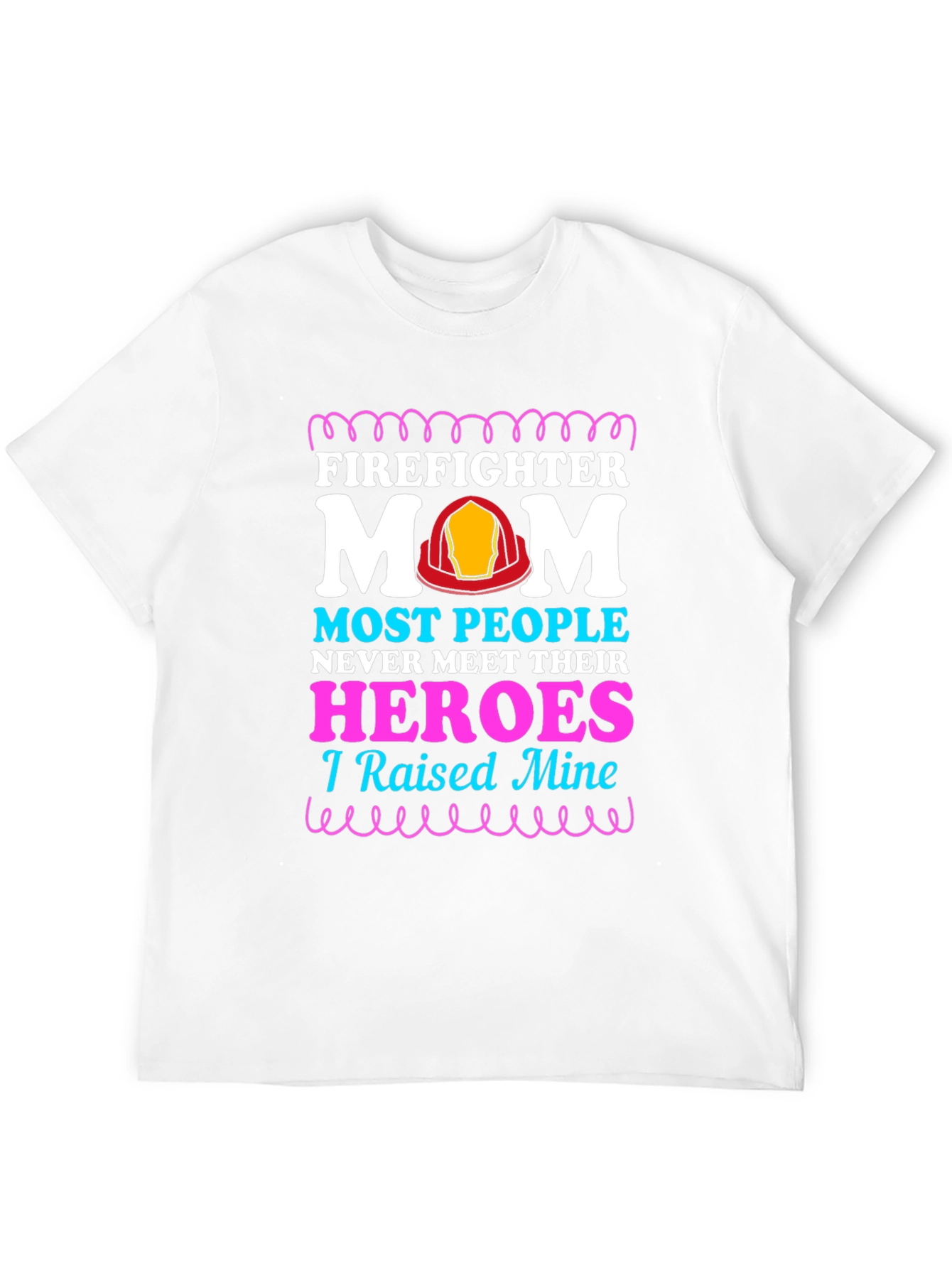 Firefighter Mom T-Shirt - Raised My Heroes