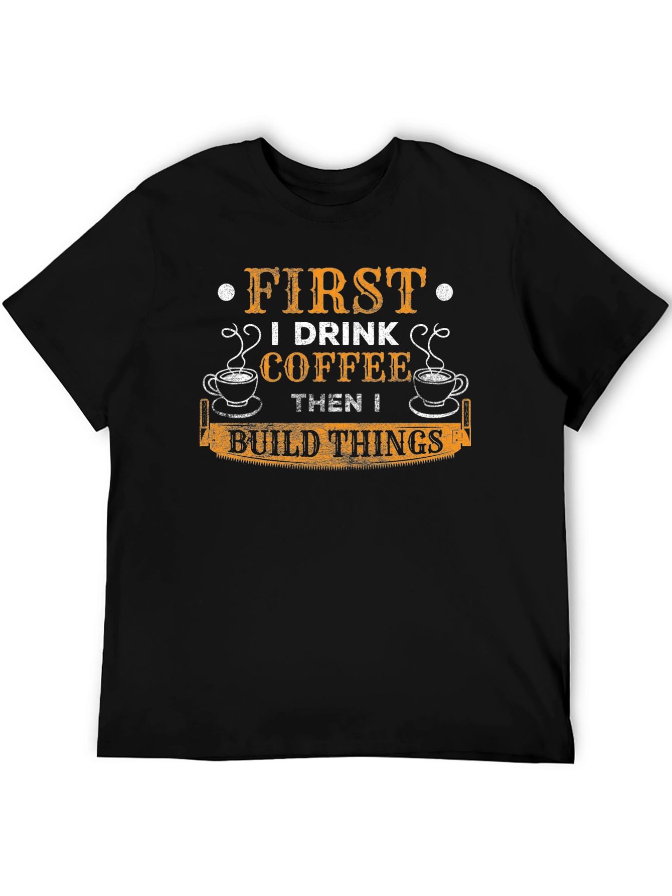 First I Drink Coffee Then I Build Things T-Shirt
