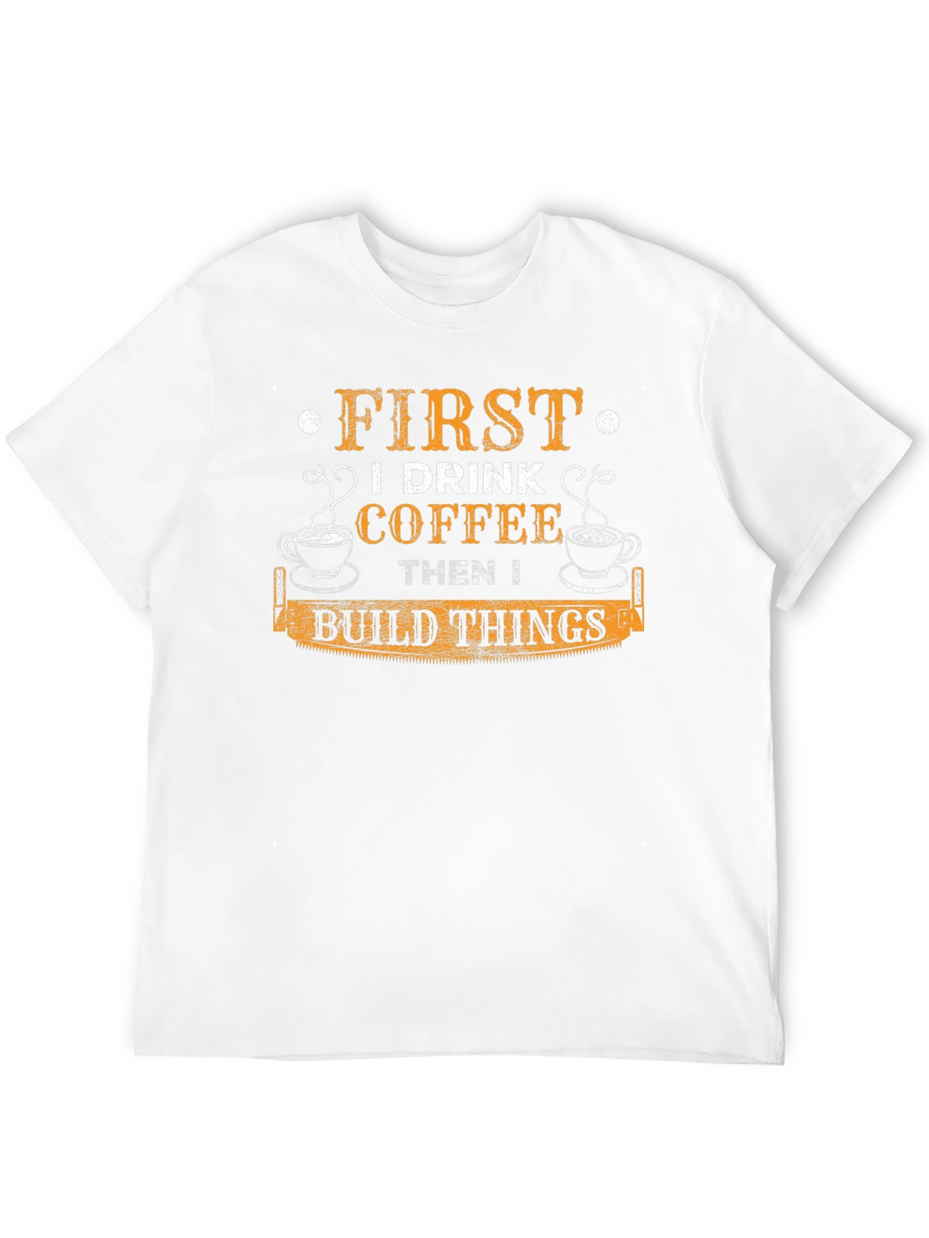 First I Drink Coffee Then I Build Things T-Shirt