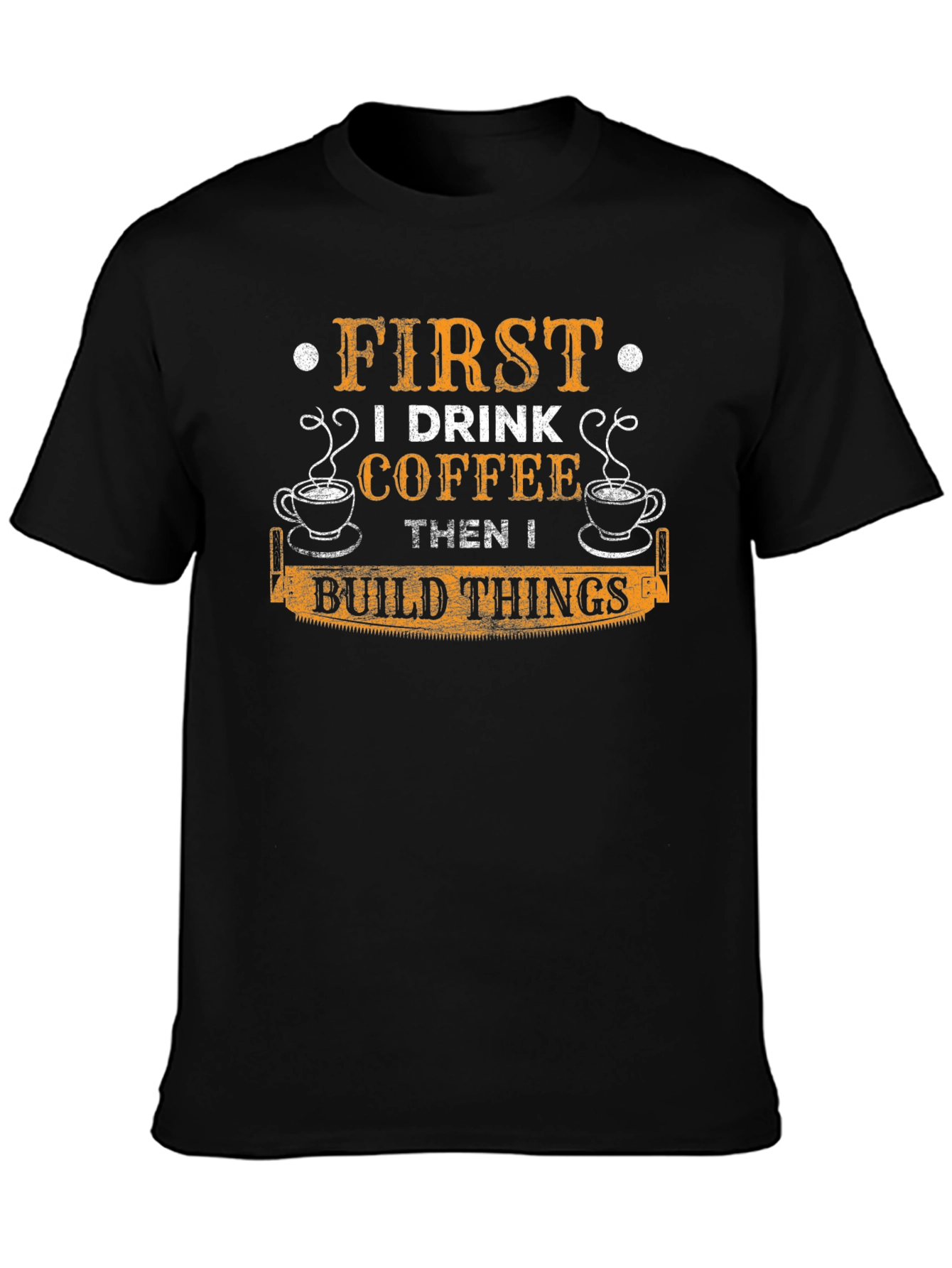 First I Drink Coffee Then I Build Things T-Shirt