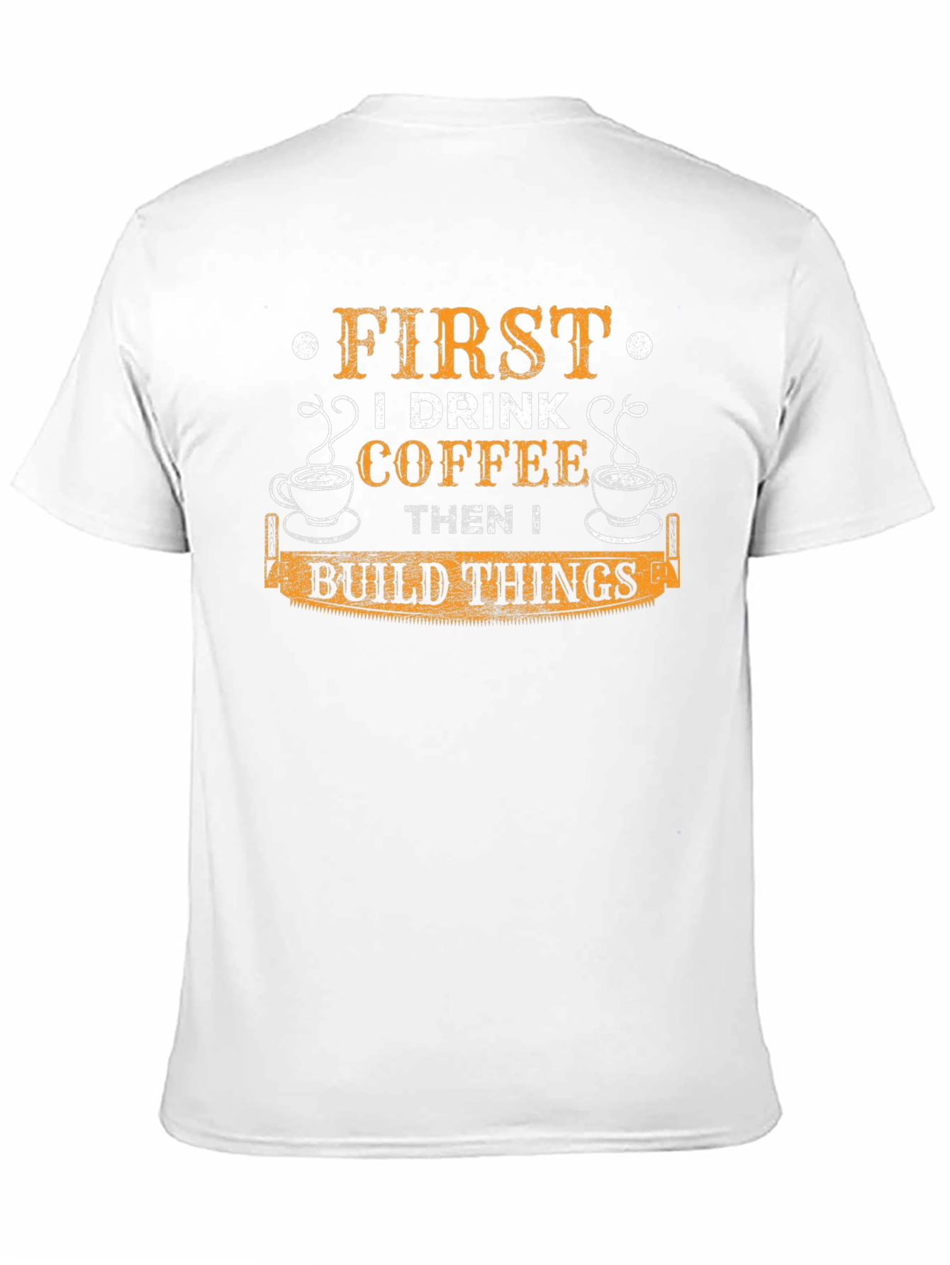 First I Drink Coffee Then I Build Things T-Shirt