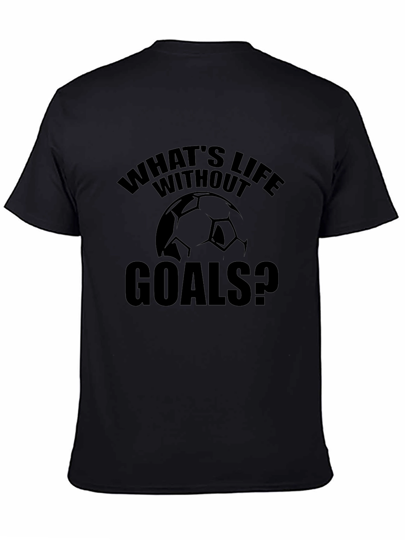 Whats Life Without Goals? Soccer T-Shirt