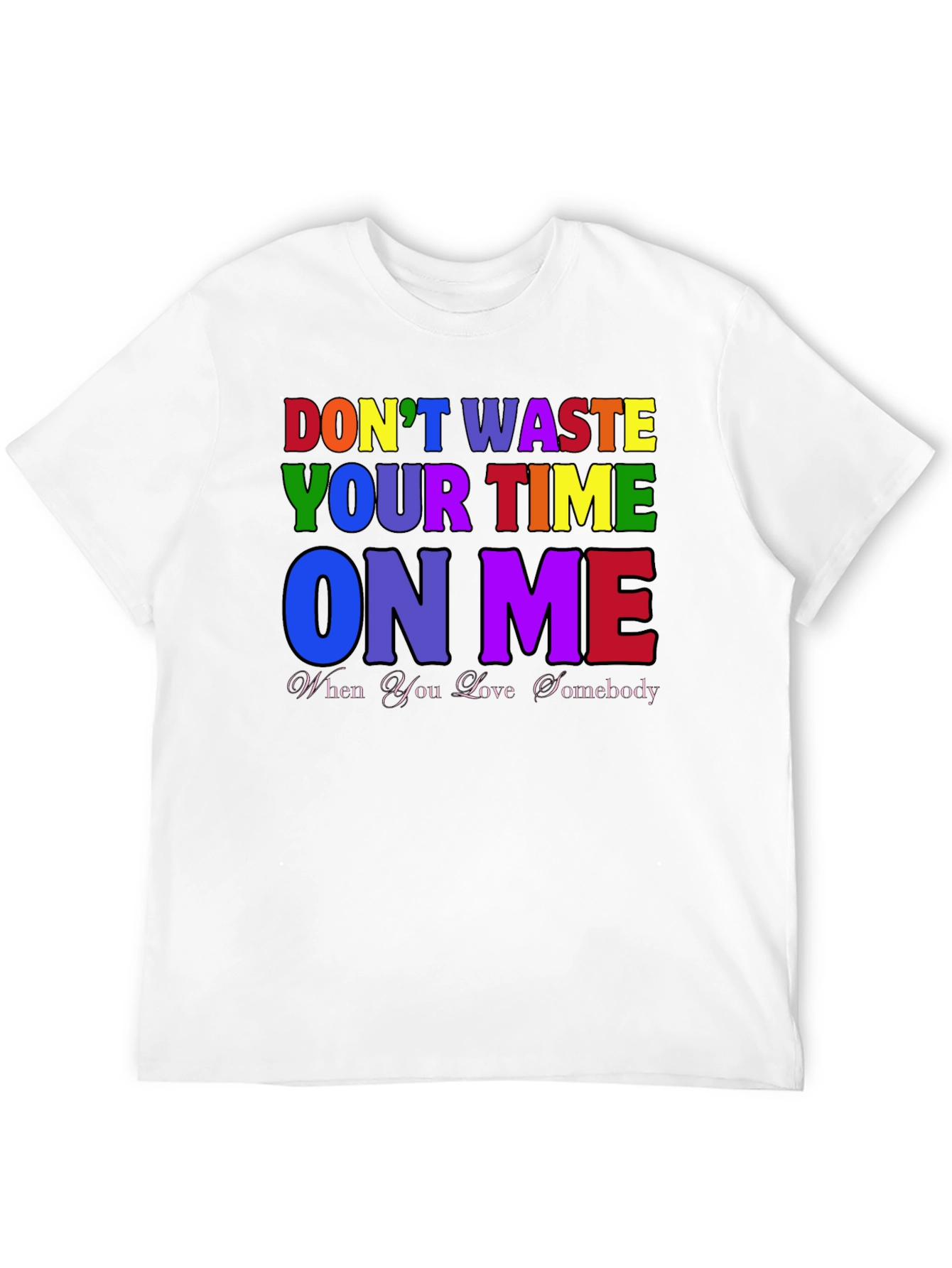 Dont Waste Your Time On Me T-Shirt
