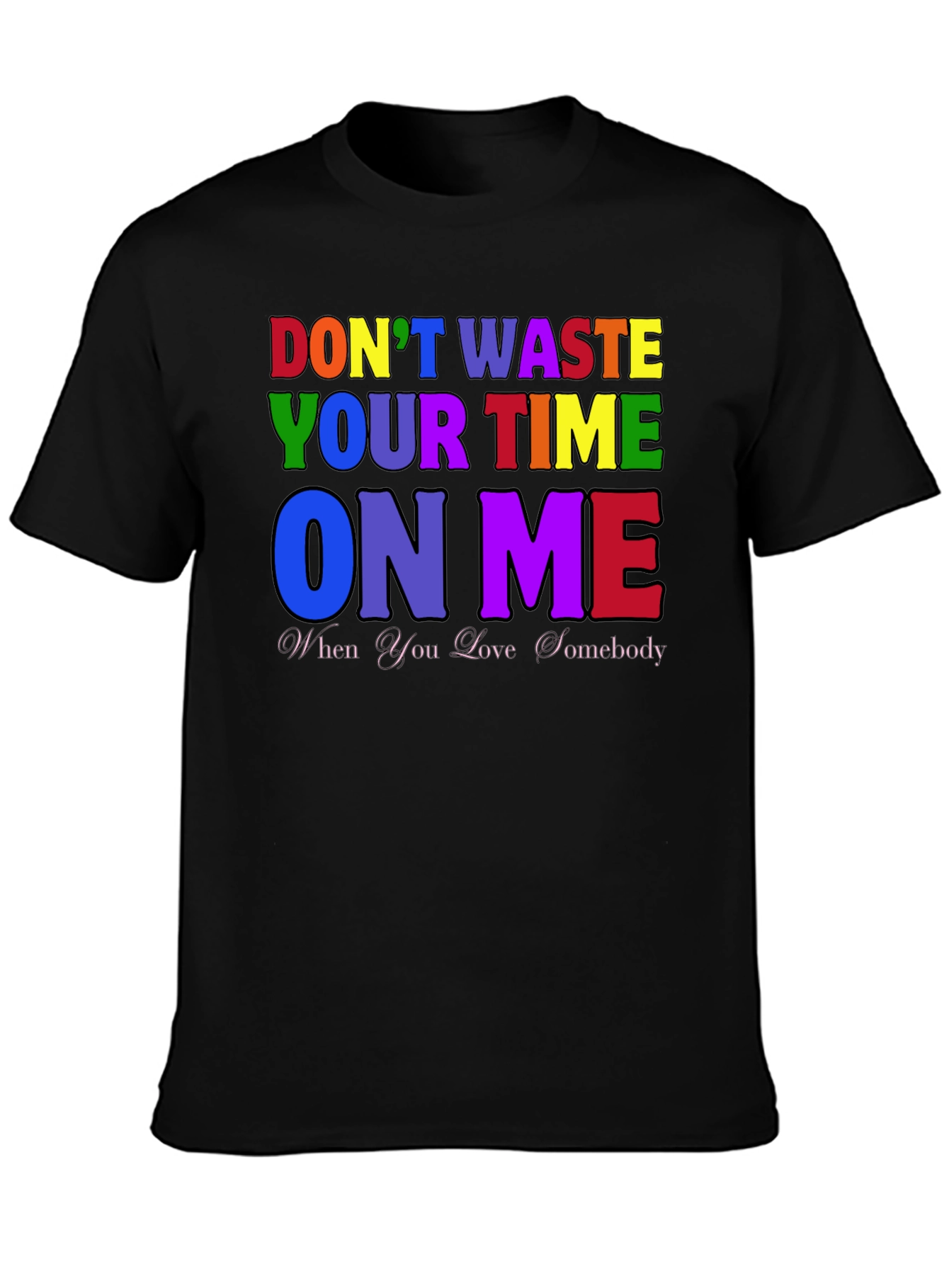 Dont Waste Your Time On Me T-Shirt