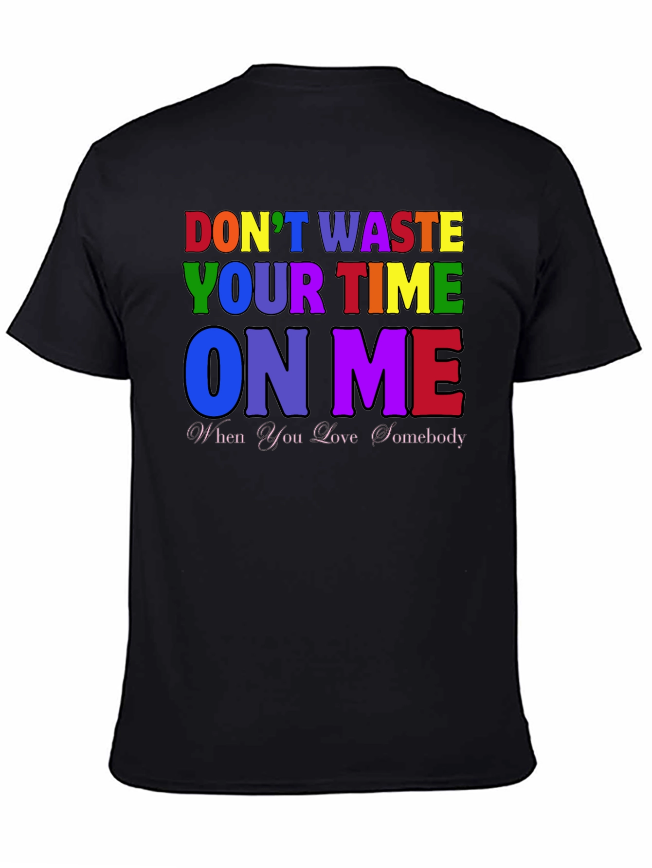 Dont Waste Your Time On Me T-Shirt