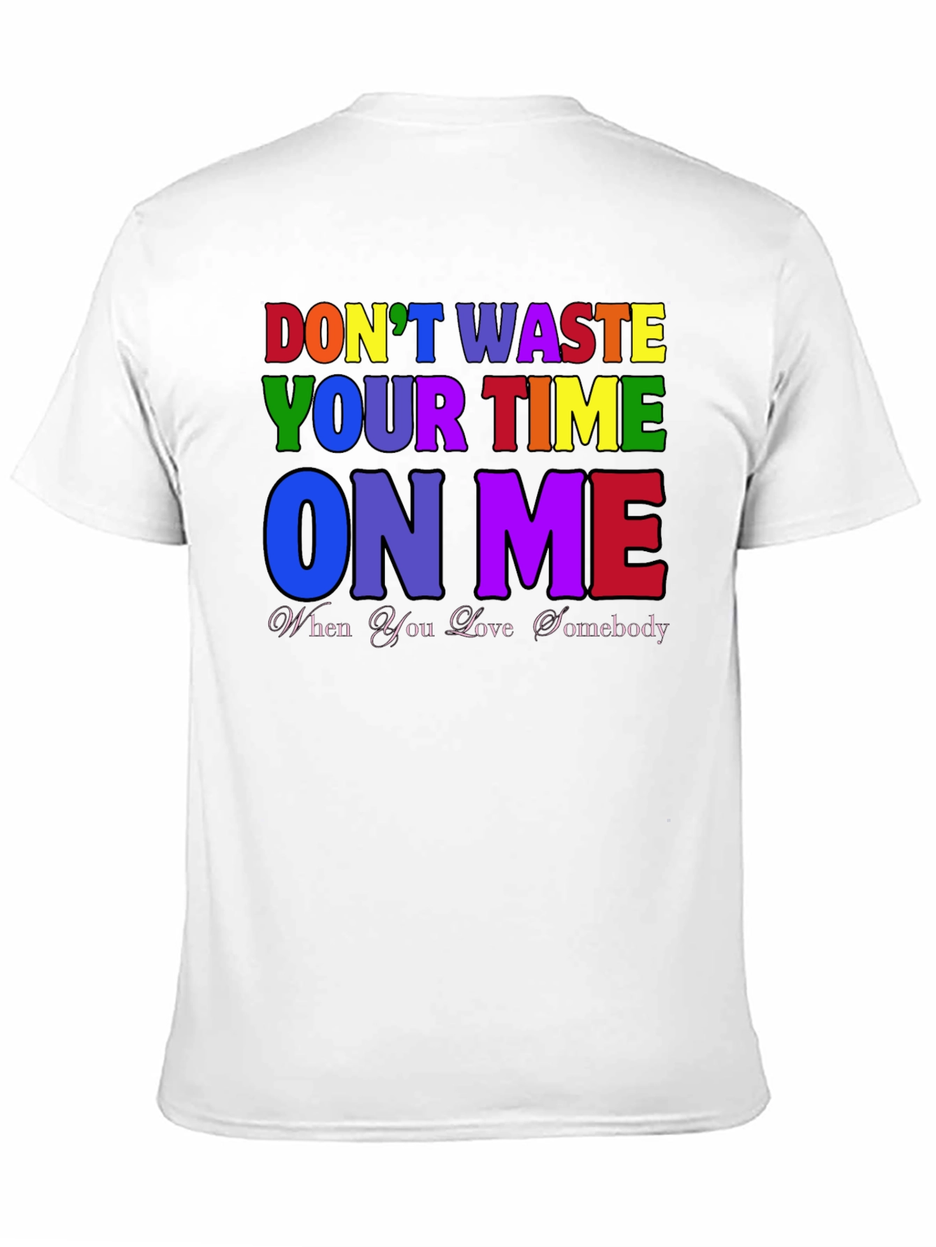 Dont Waste Your Time On Me T-Shirt