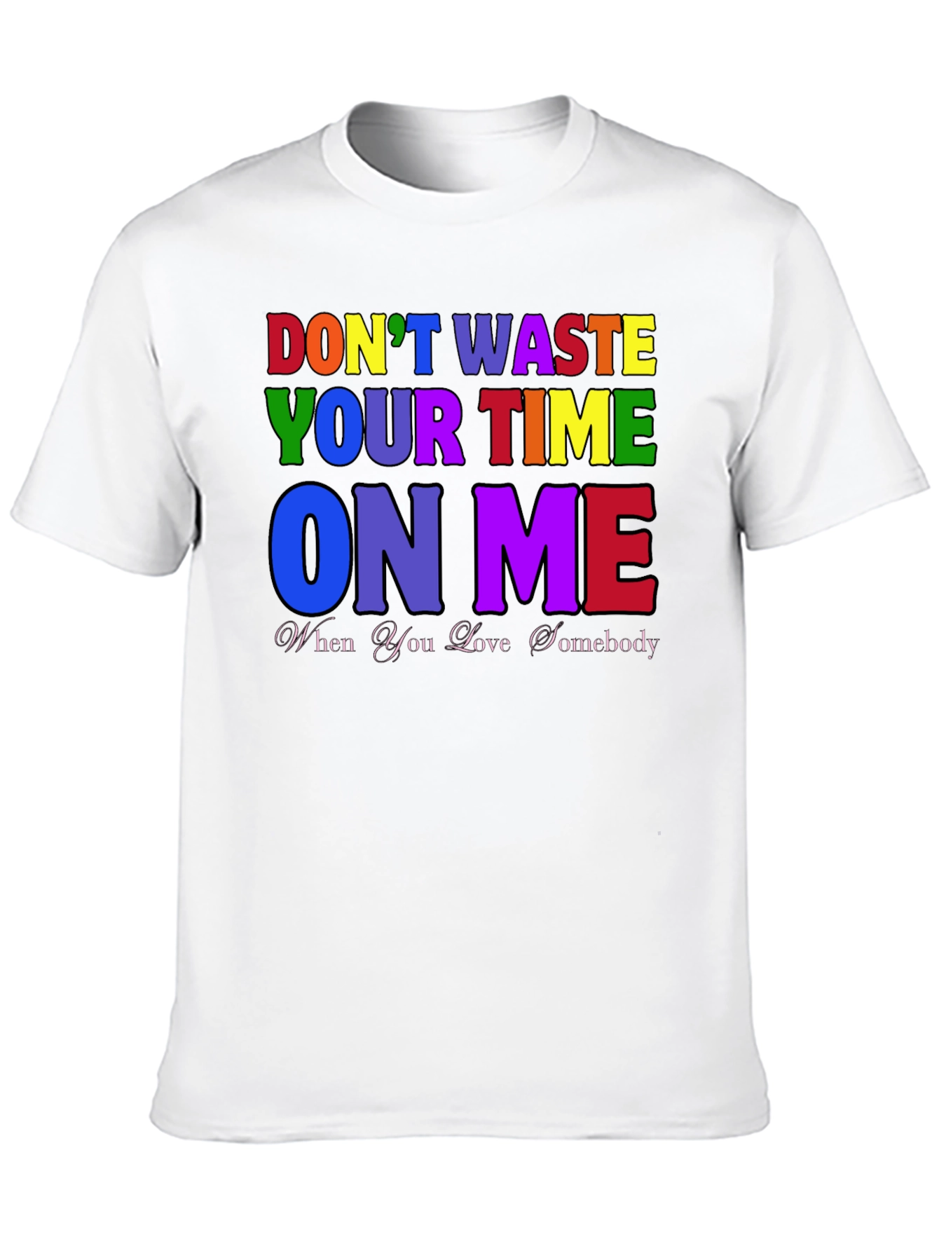 Dont Waste Your Time On Me T-Shirt