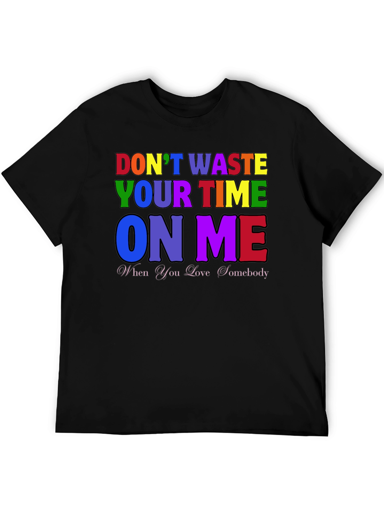 Dont Waste Your Time On Me T-Shirt