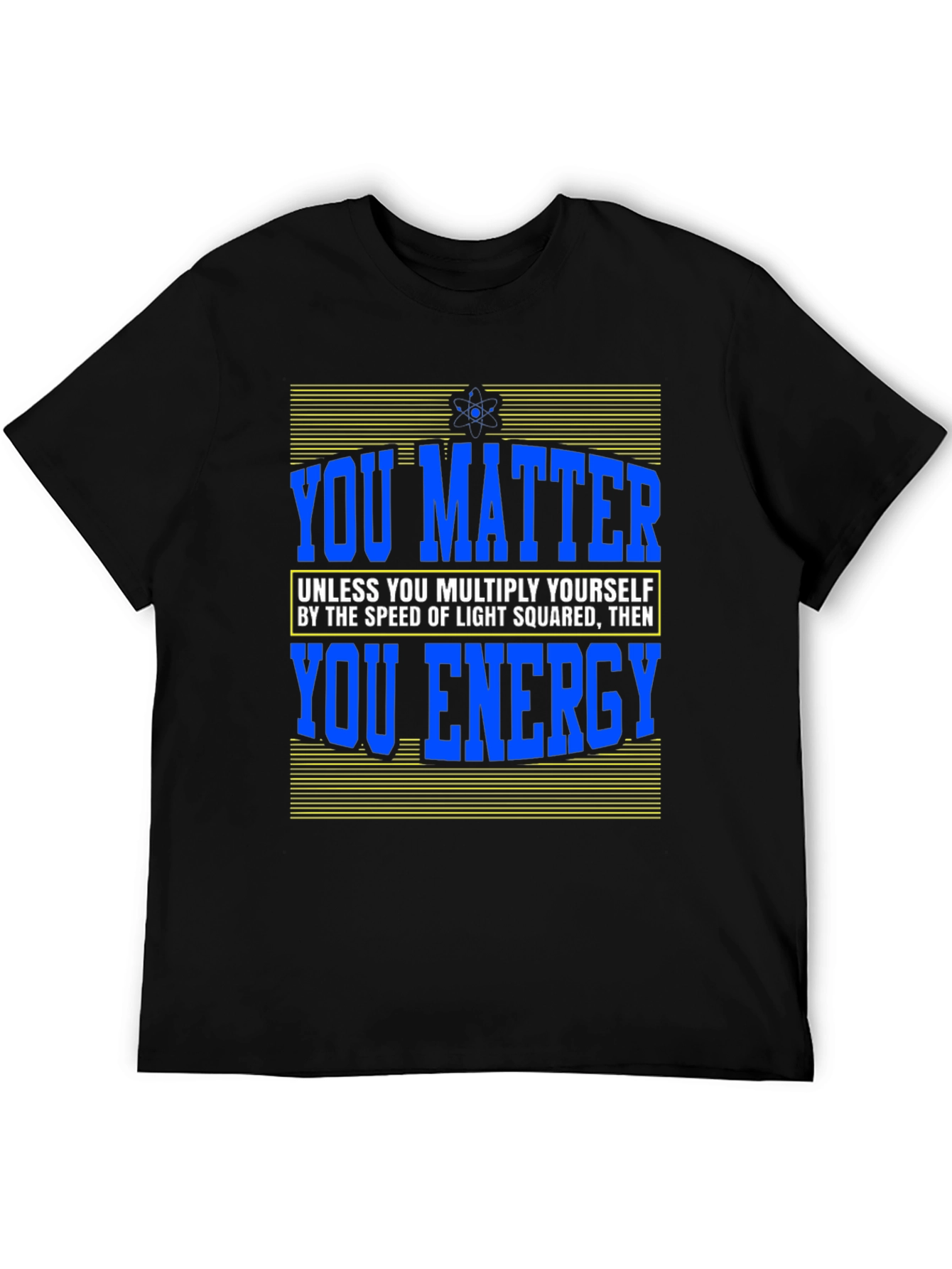 You Matter Science T-Shirt Funny Physics Design
