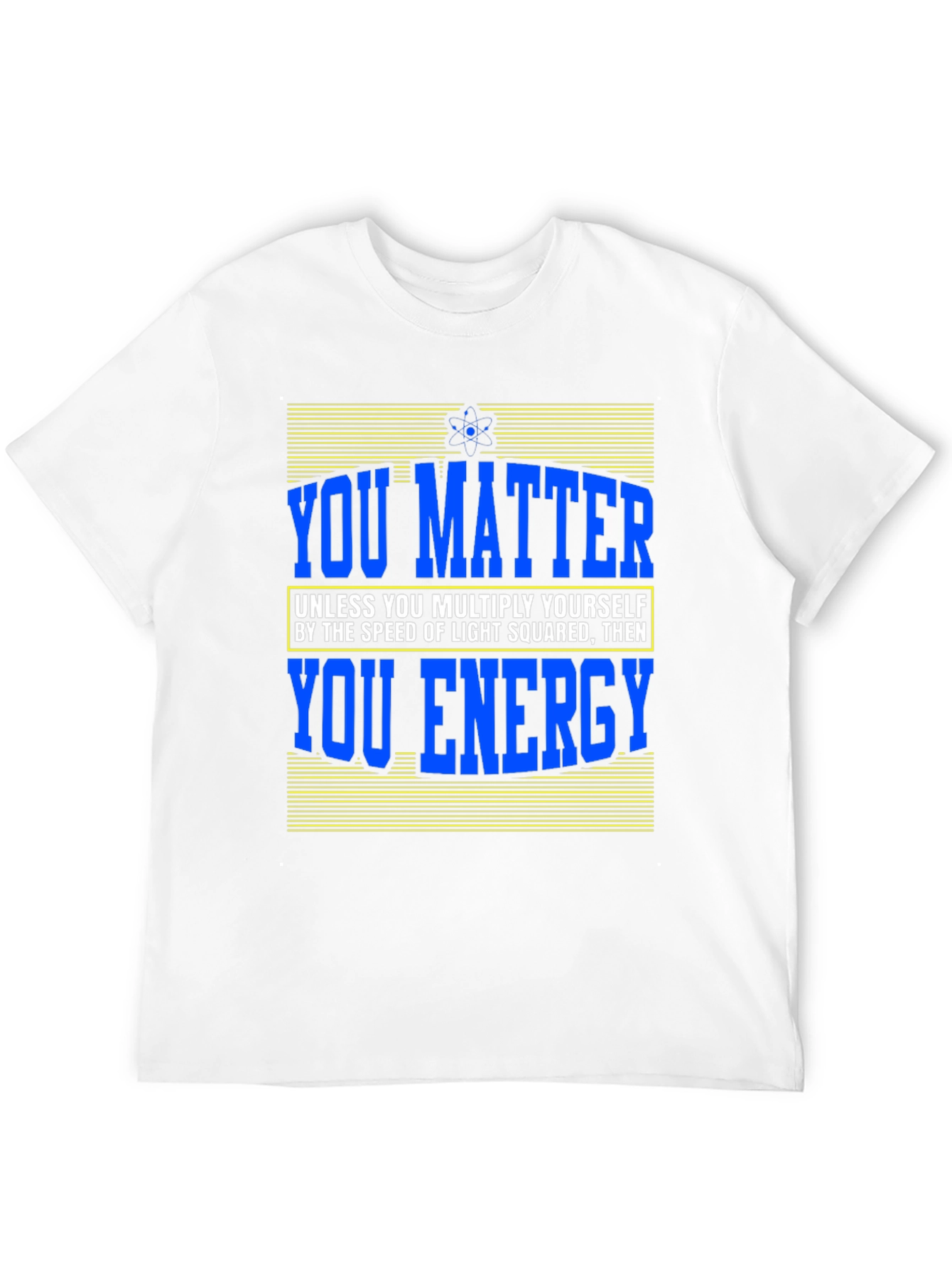 You Matter Science T-Shirt Funny Physics Design
