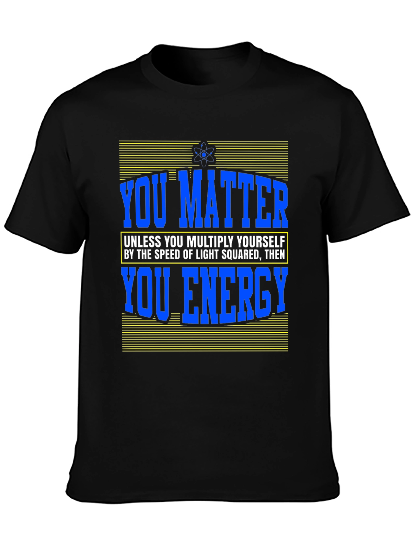 You Matter Science T-Shirt Funny Physics Design