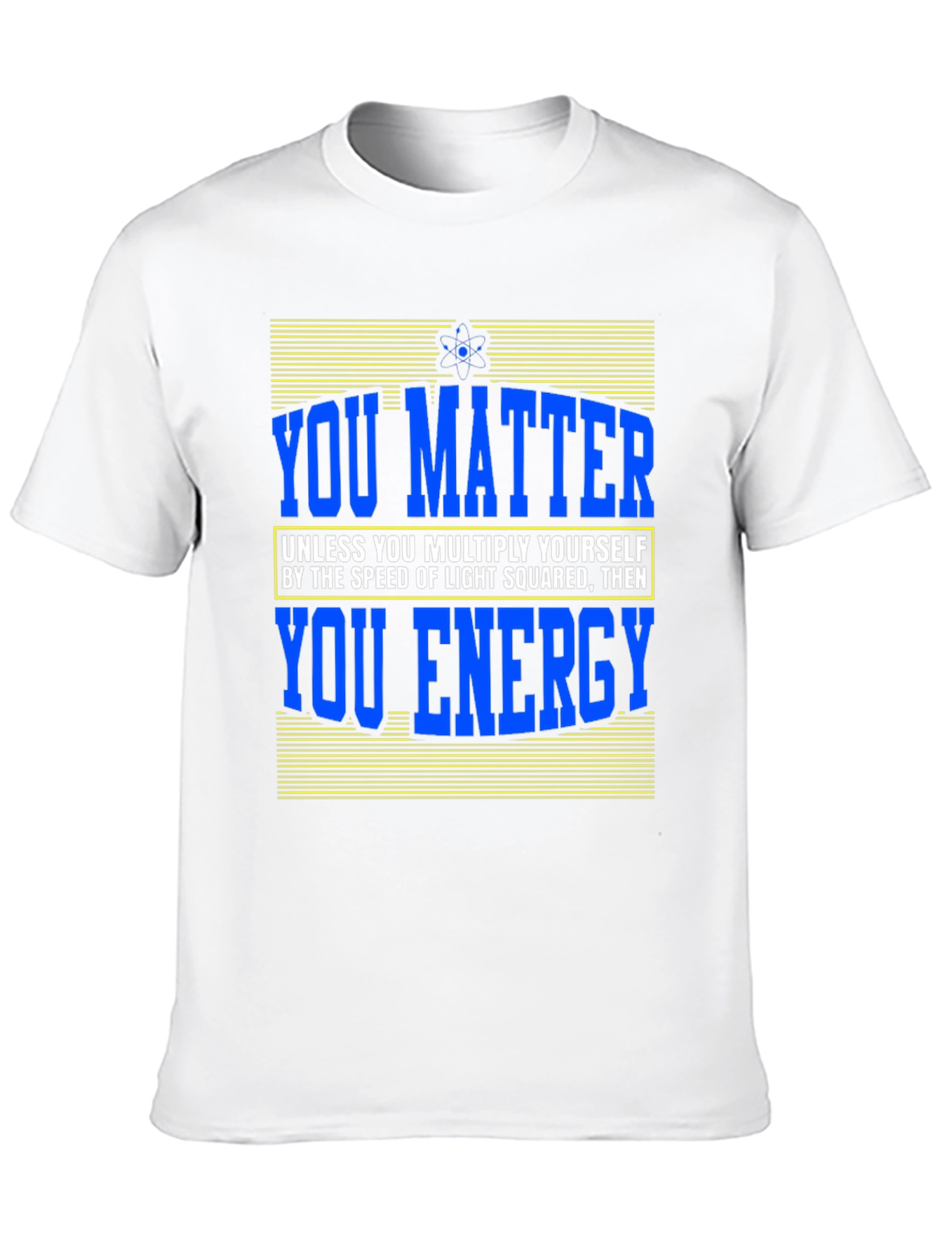 You Matter Science T-Shirt Funny Physics Design