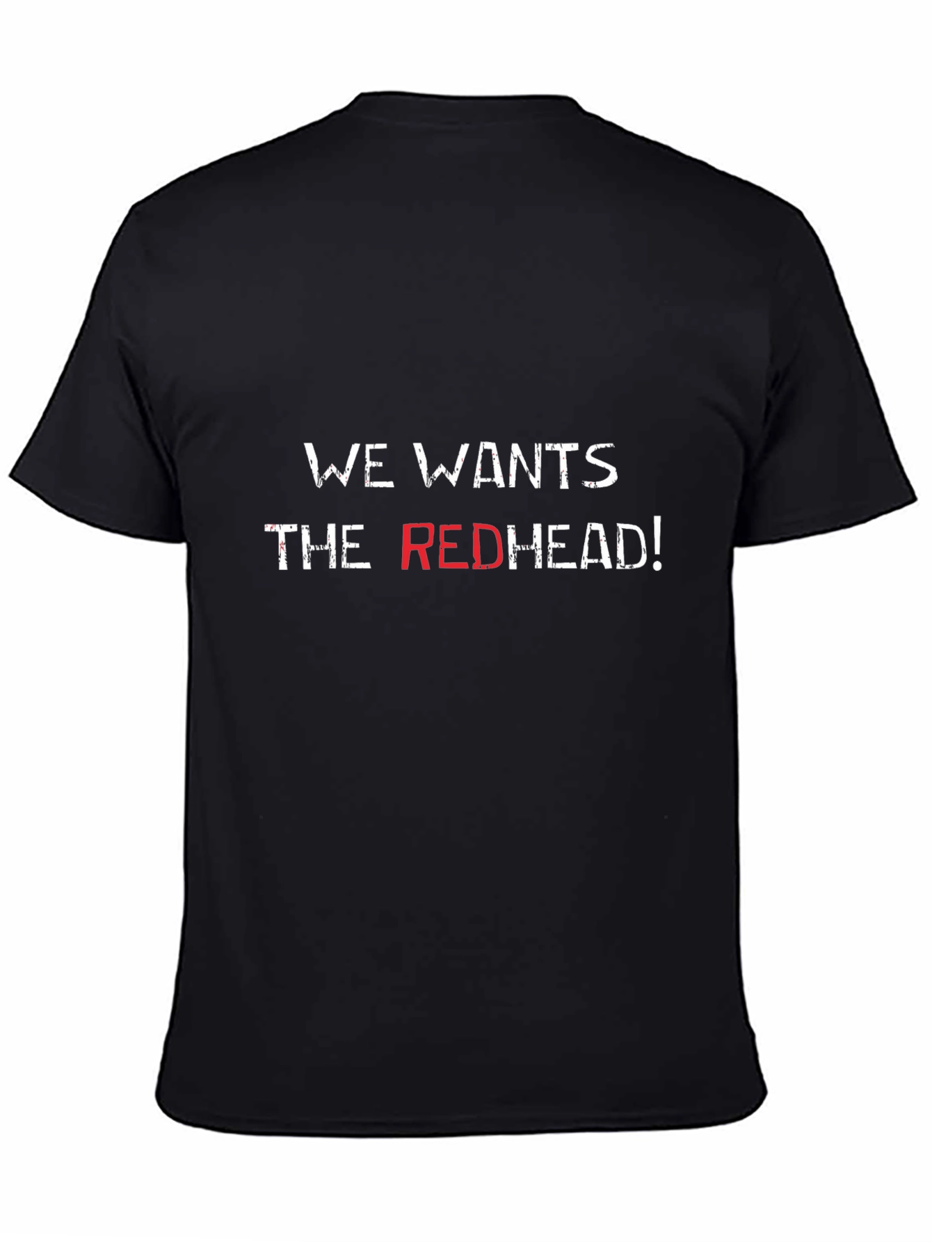 We Wants the Redhead T-Shirt