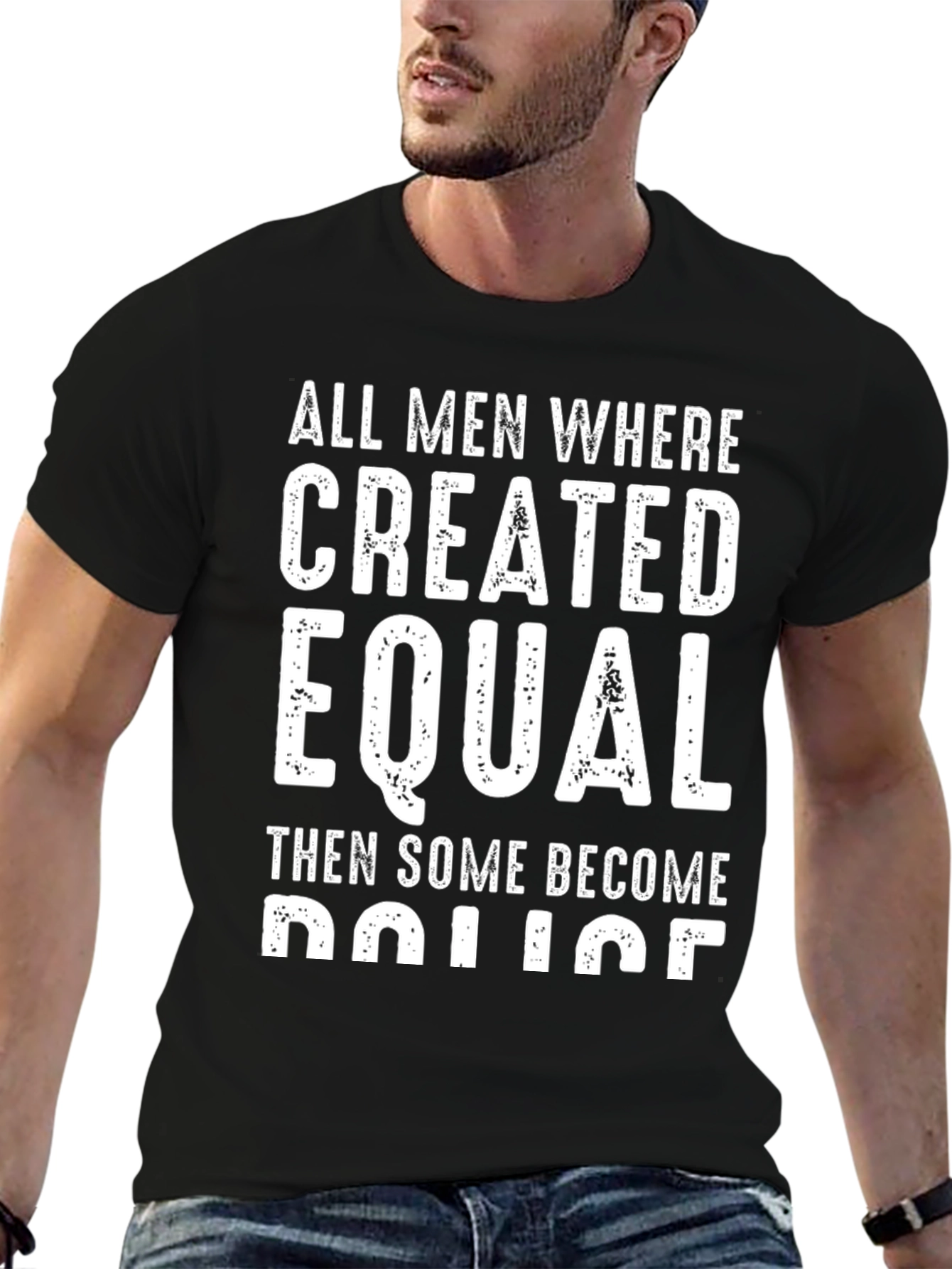 All Men Created Equal Then Some Become Police T-Shirt