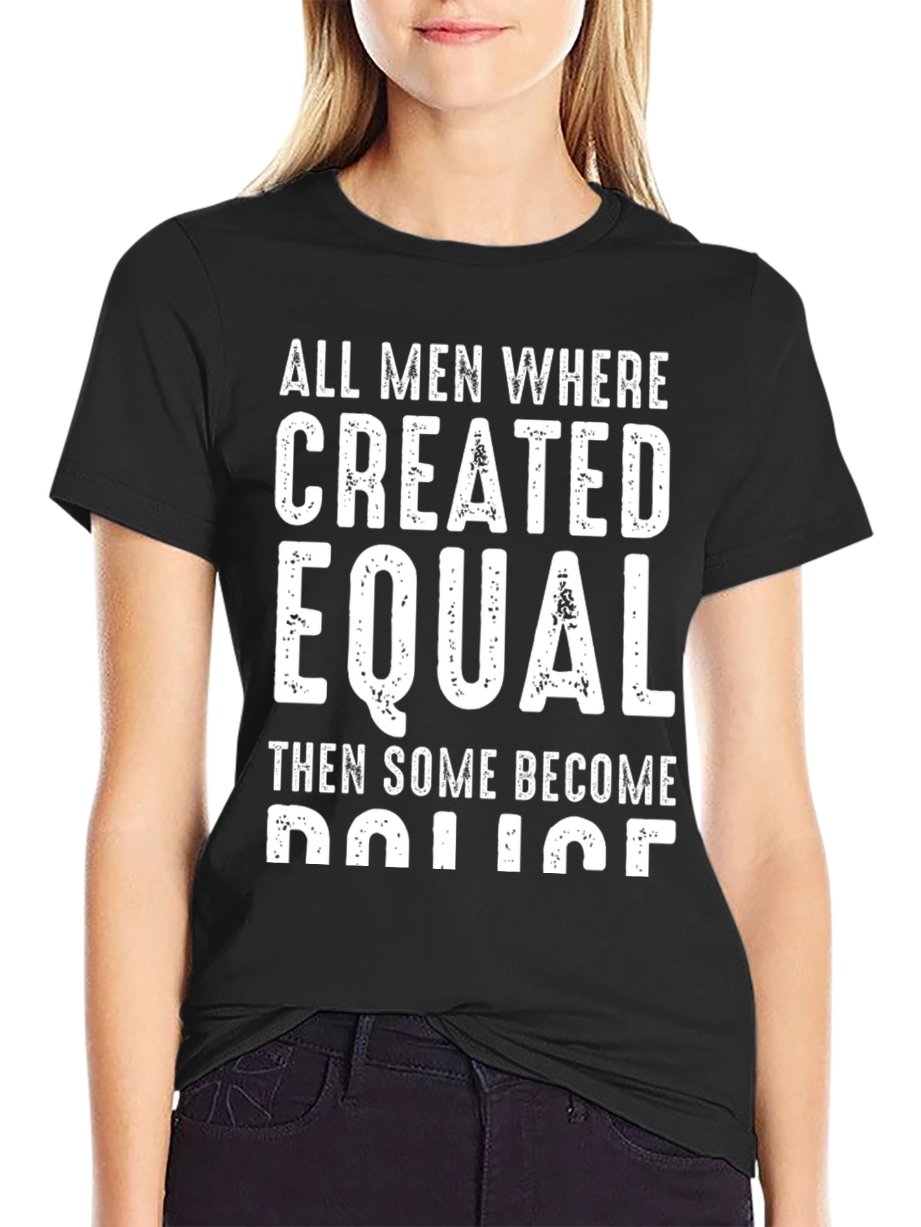 All Men Created Equal Then Some Become Police T-Shirt
