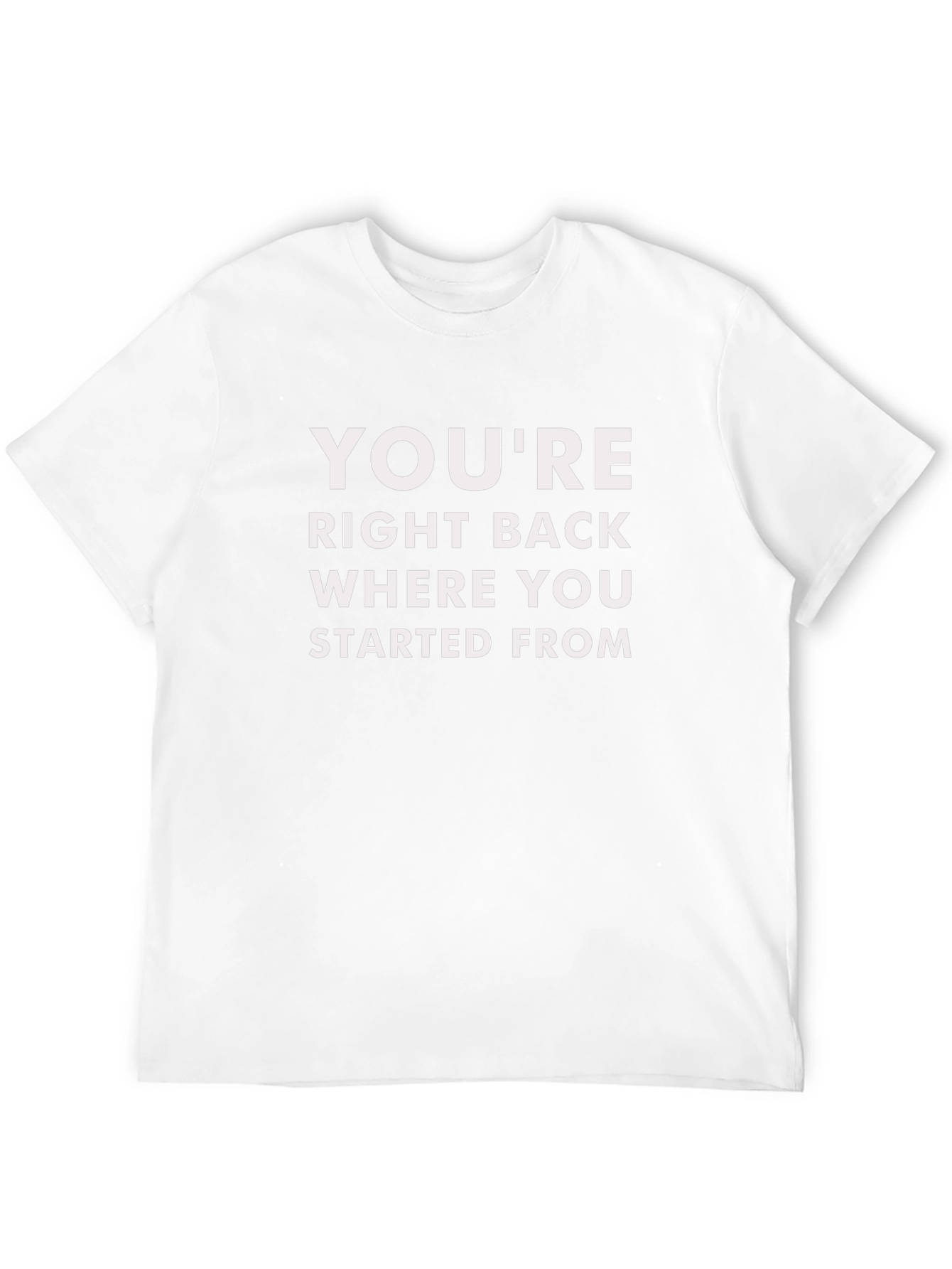 Youre Right Back Where You Started From Graphic Tee