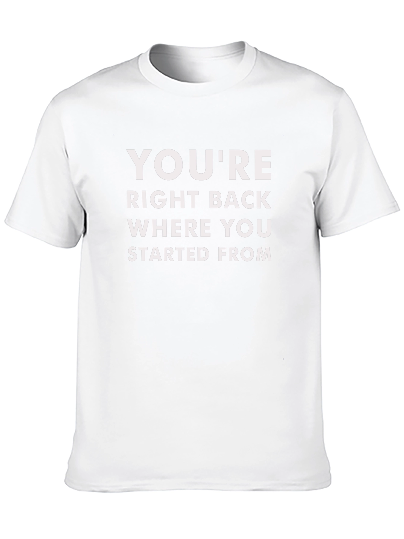 Youre Right Back Where You Started From Graphic Tee