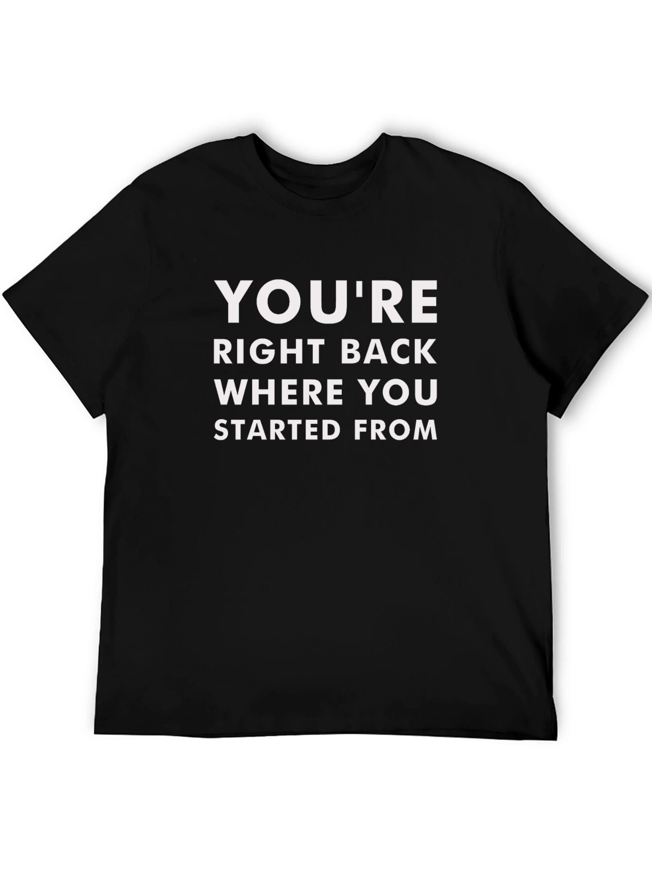Youre Right Back Where You Started From Graphic Tee