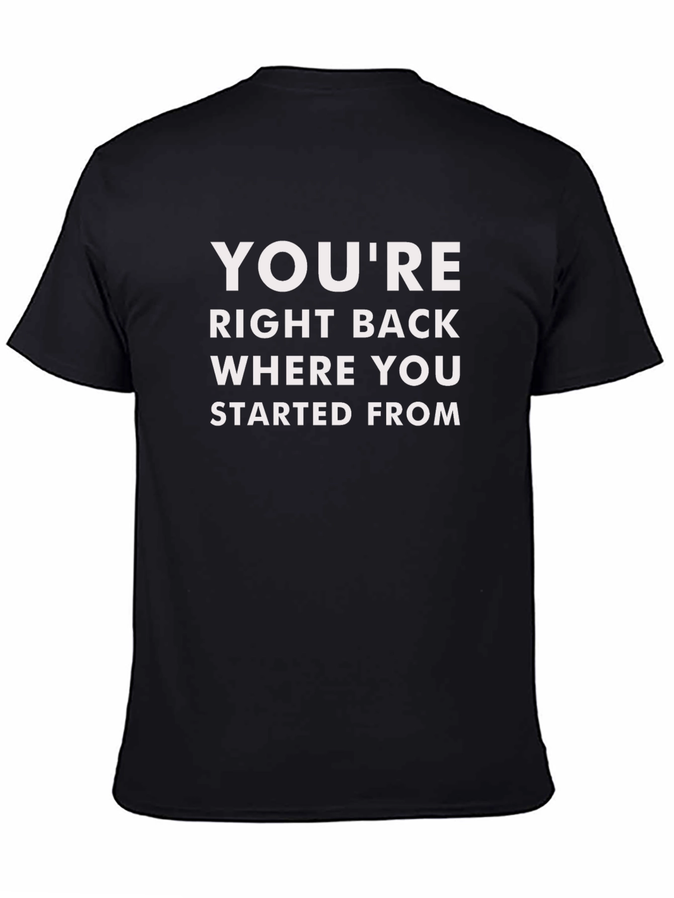 Youre Right Back Where You Started From Graphic Tee