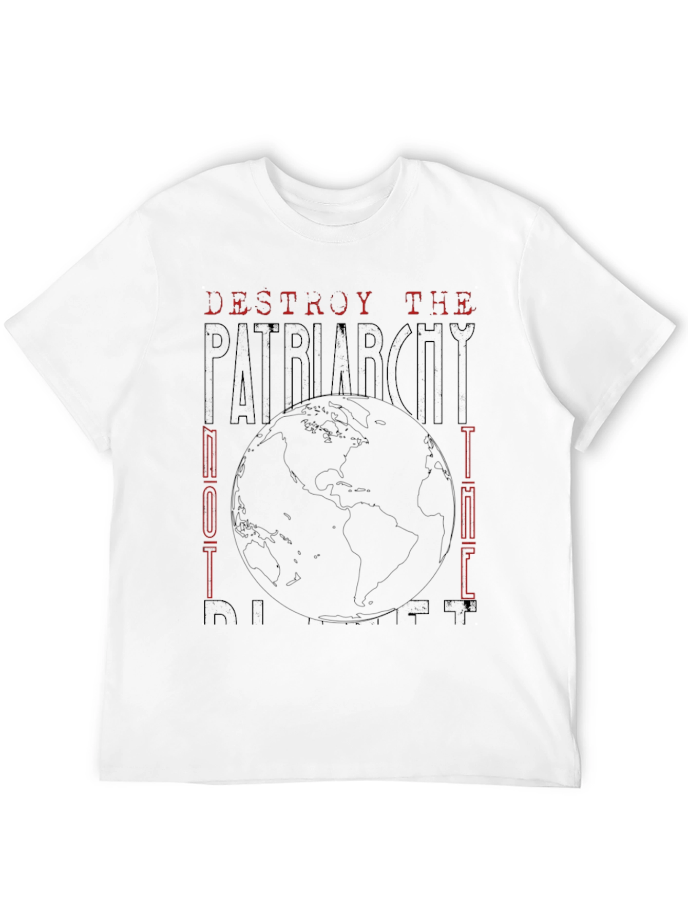 Destroy the Patriarchy Not the Planet T-Shirt