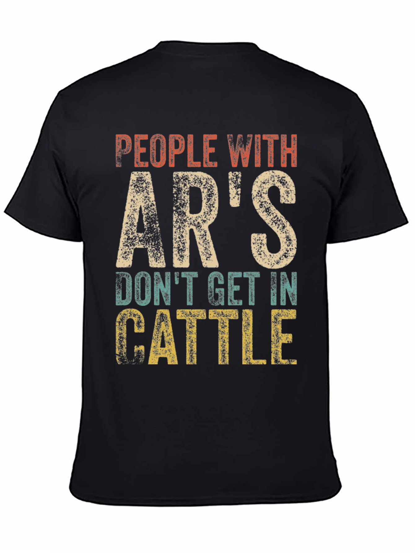 People With ARs Dont Get In Cattle T-Shirt
