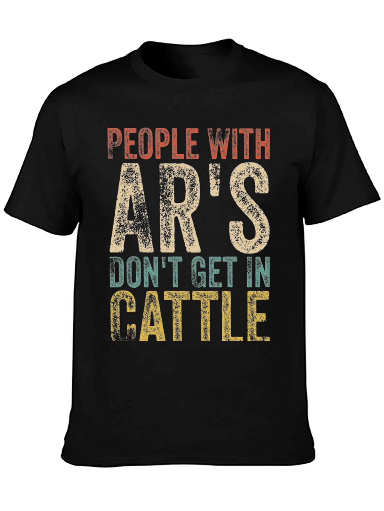 People With ARs Dont Get In Cattle T-Shirt
