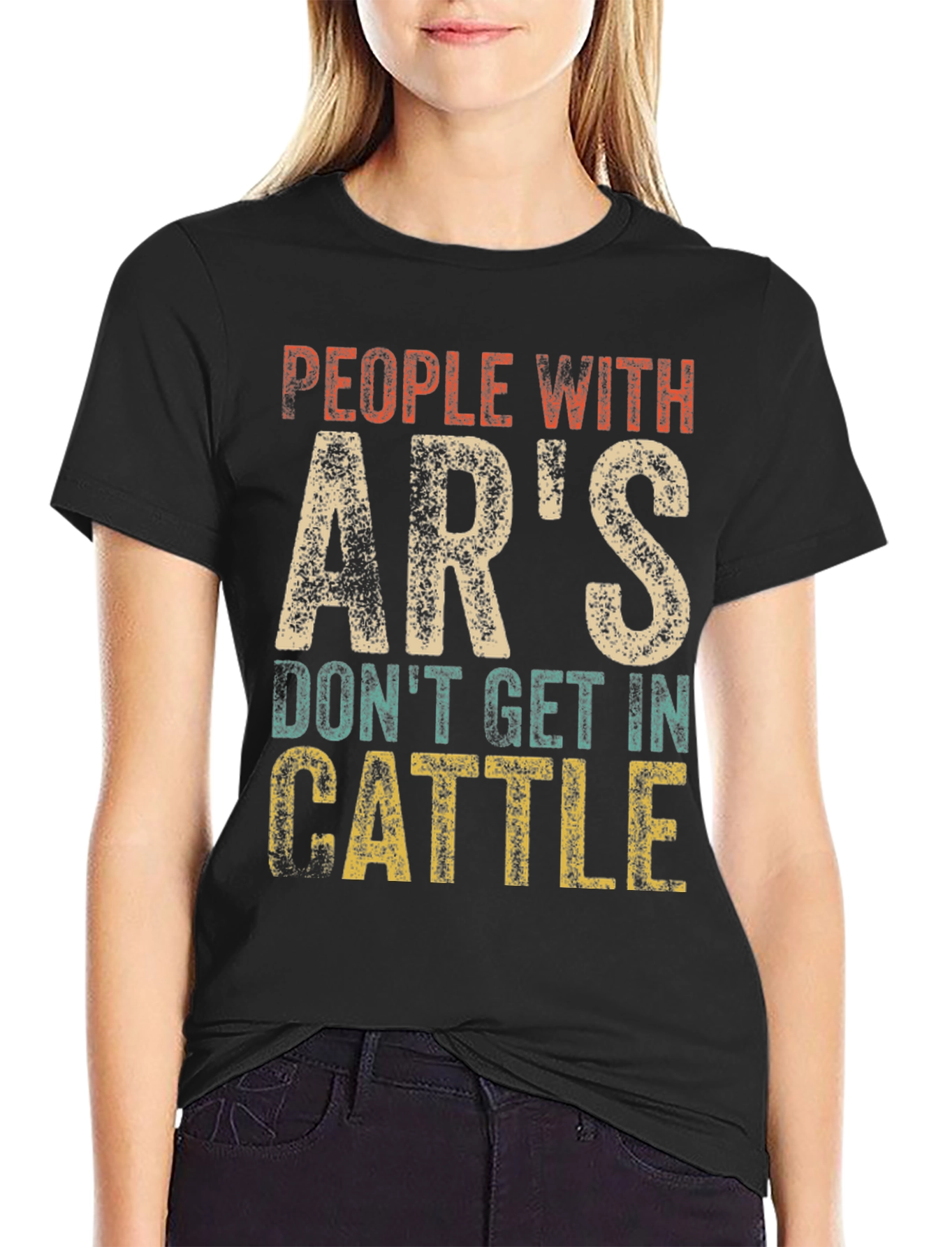 People With ARs Dont Get In Cattle T-Shirt