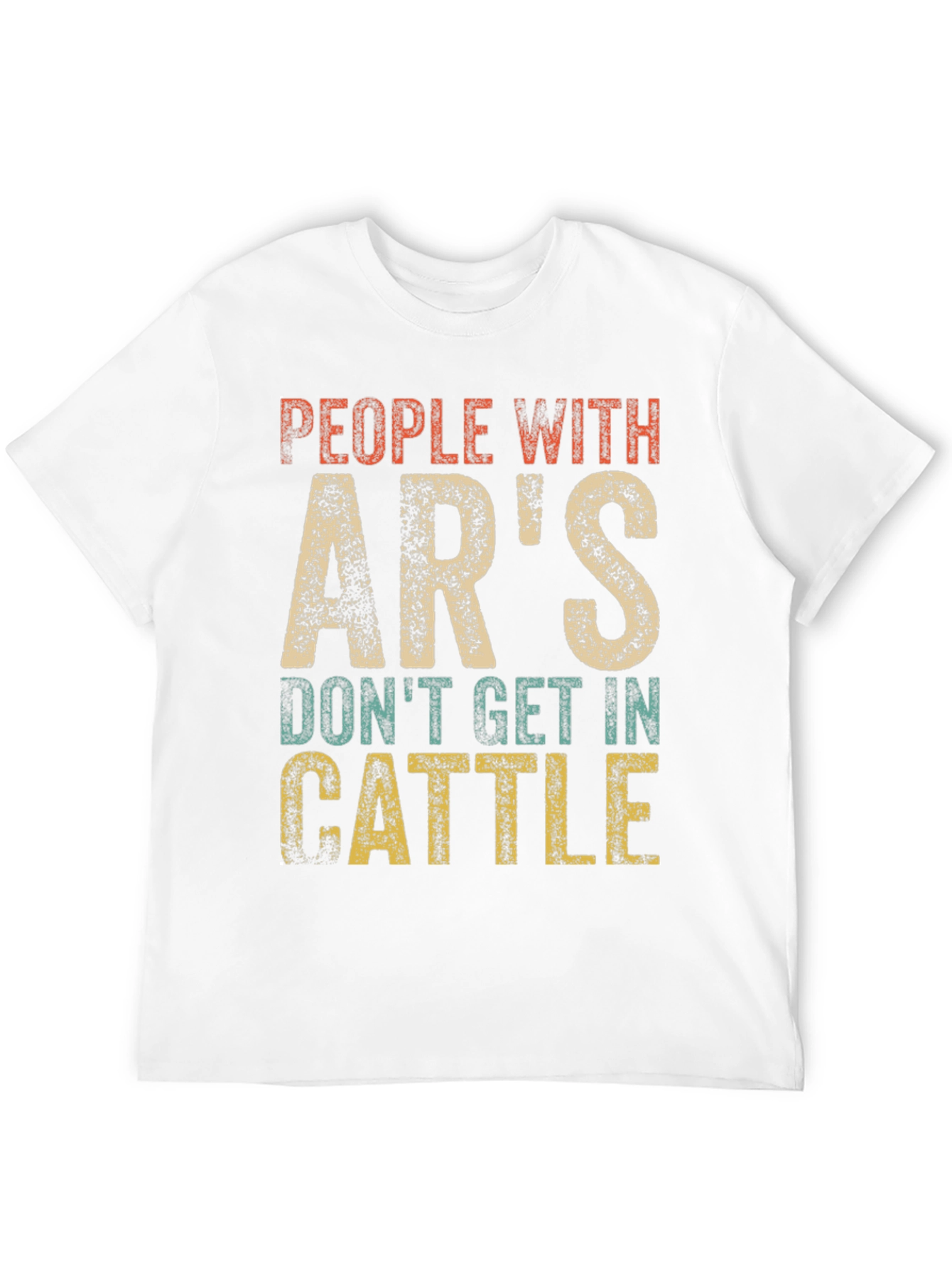 People With ARs Dont Get In Cattle T-Shirt