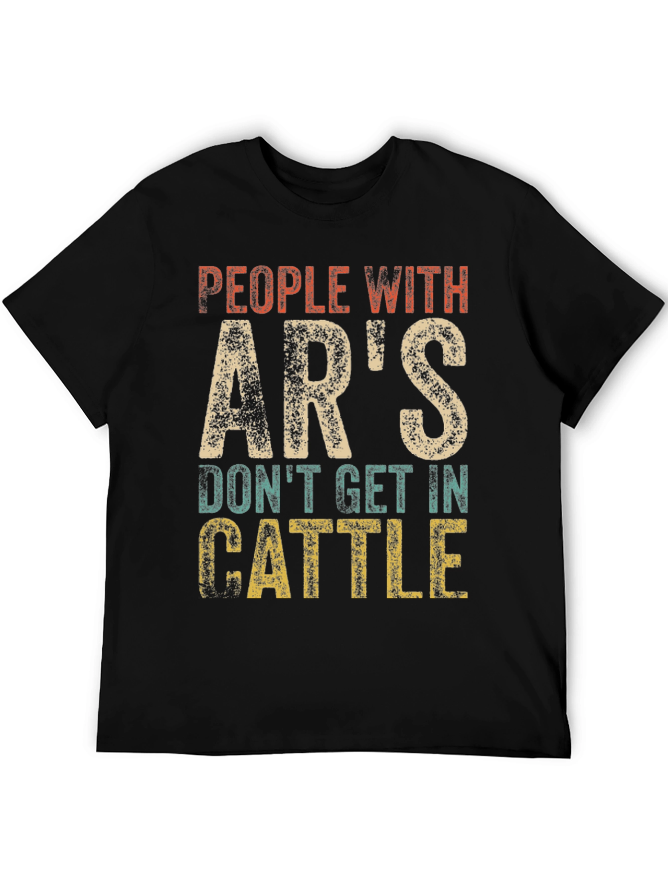 People With ARs Dont Get In Cattle T-Shirt