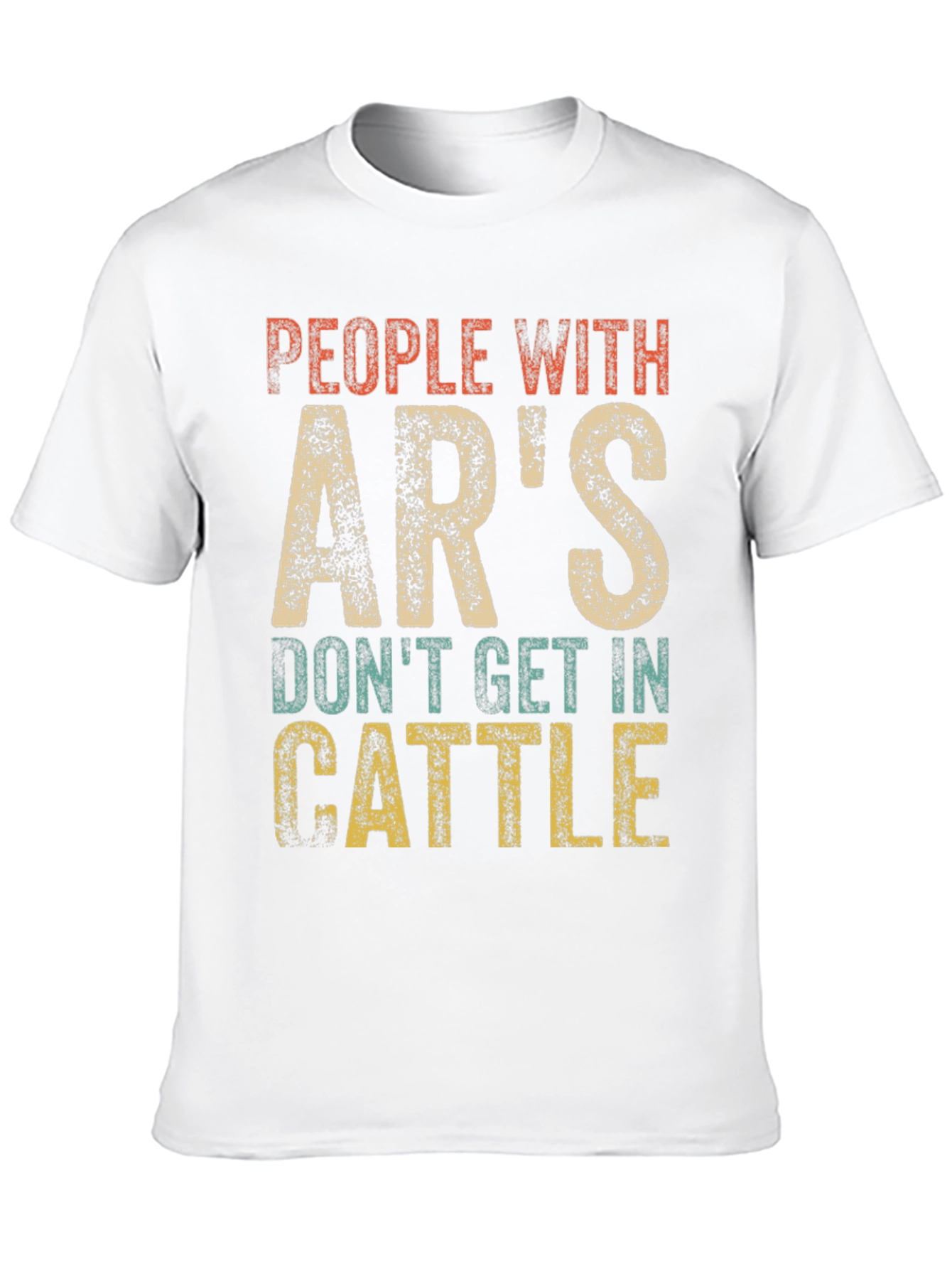 People With ARs Dont Get In Cattle T-Shirt