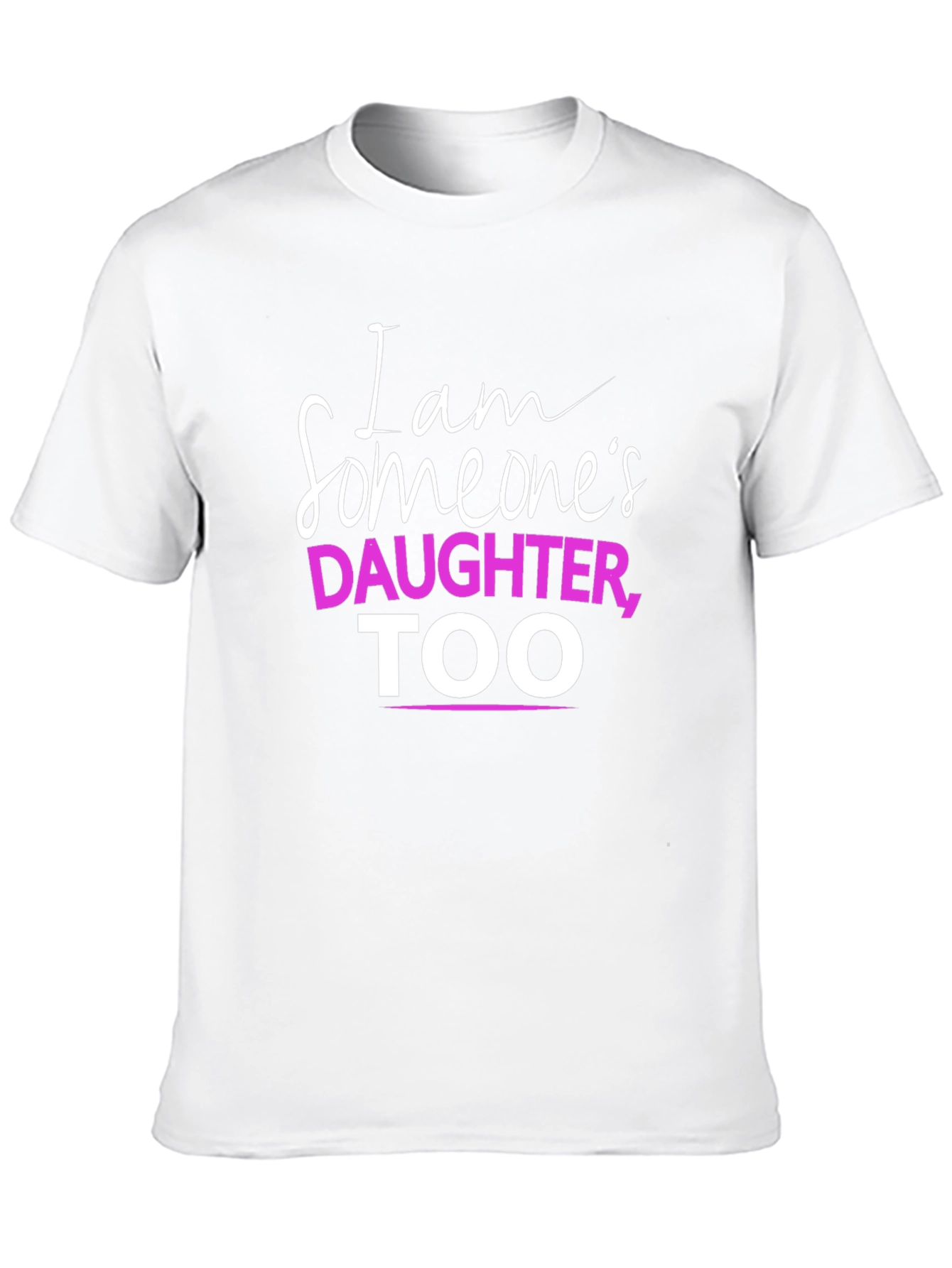 I Am Someones Daughter TOO T-Shirt