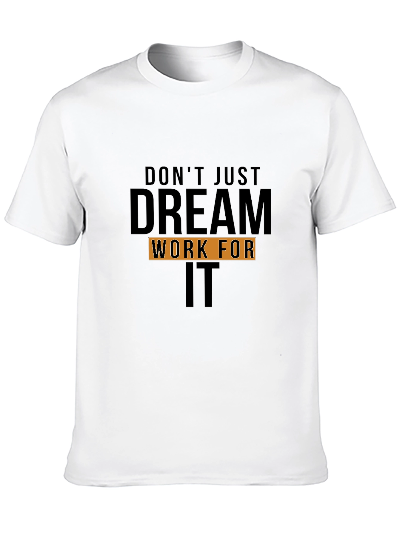Dream Work For It T-Shirt