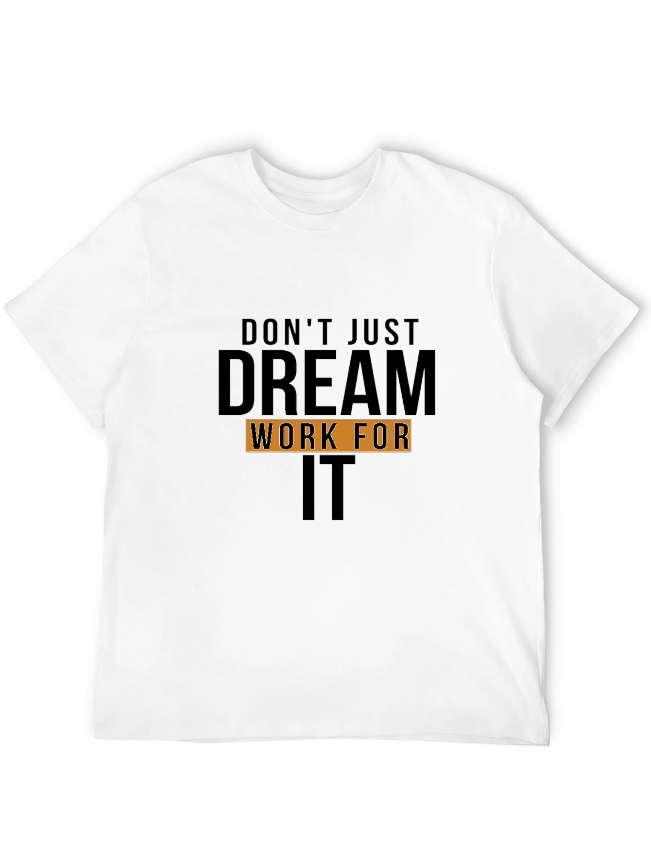 Dream Work For It T-Shirt