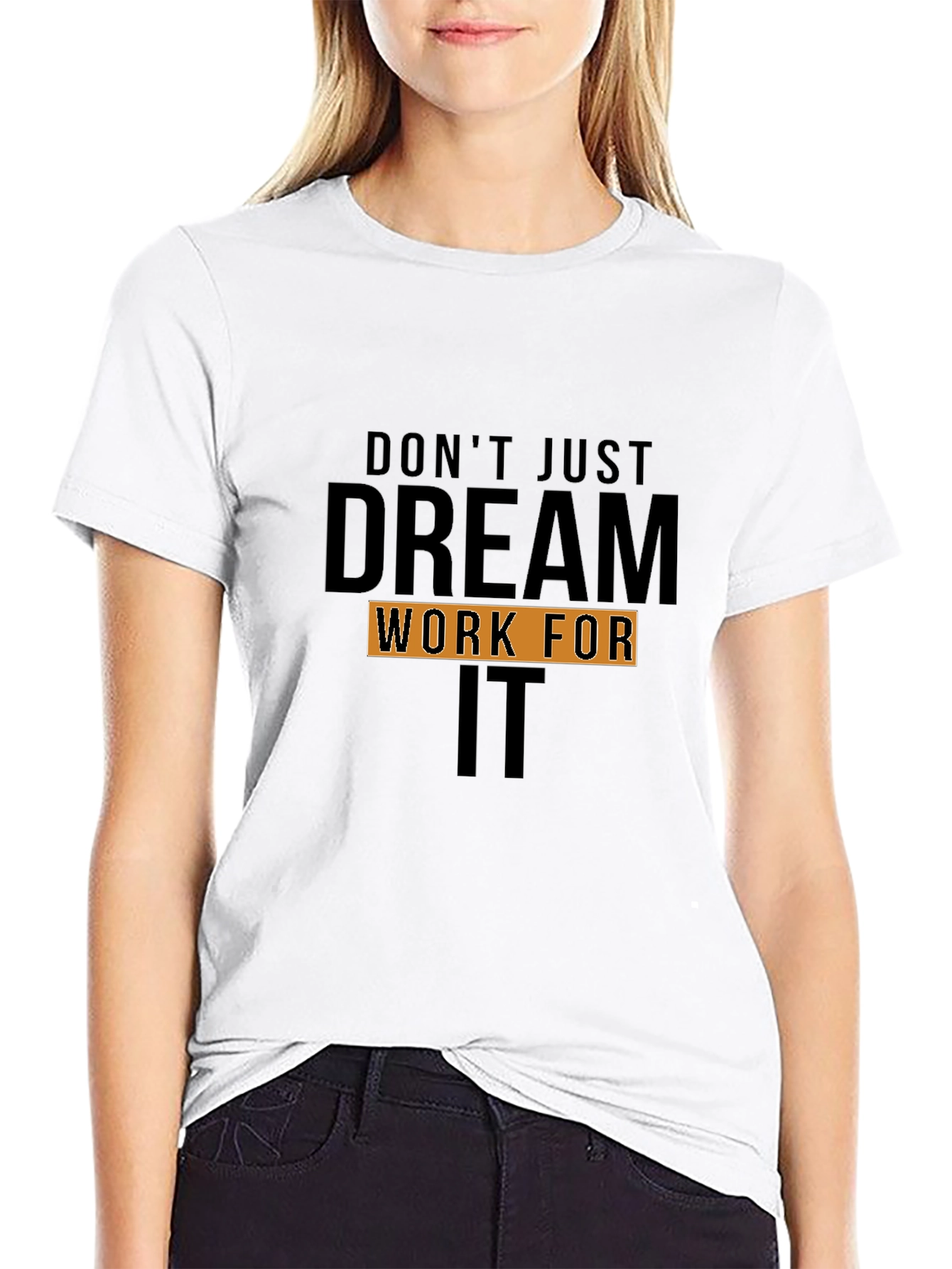 Dream Work For It T-Shirt
