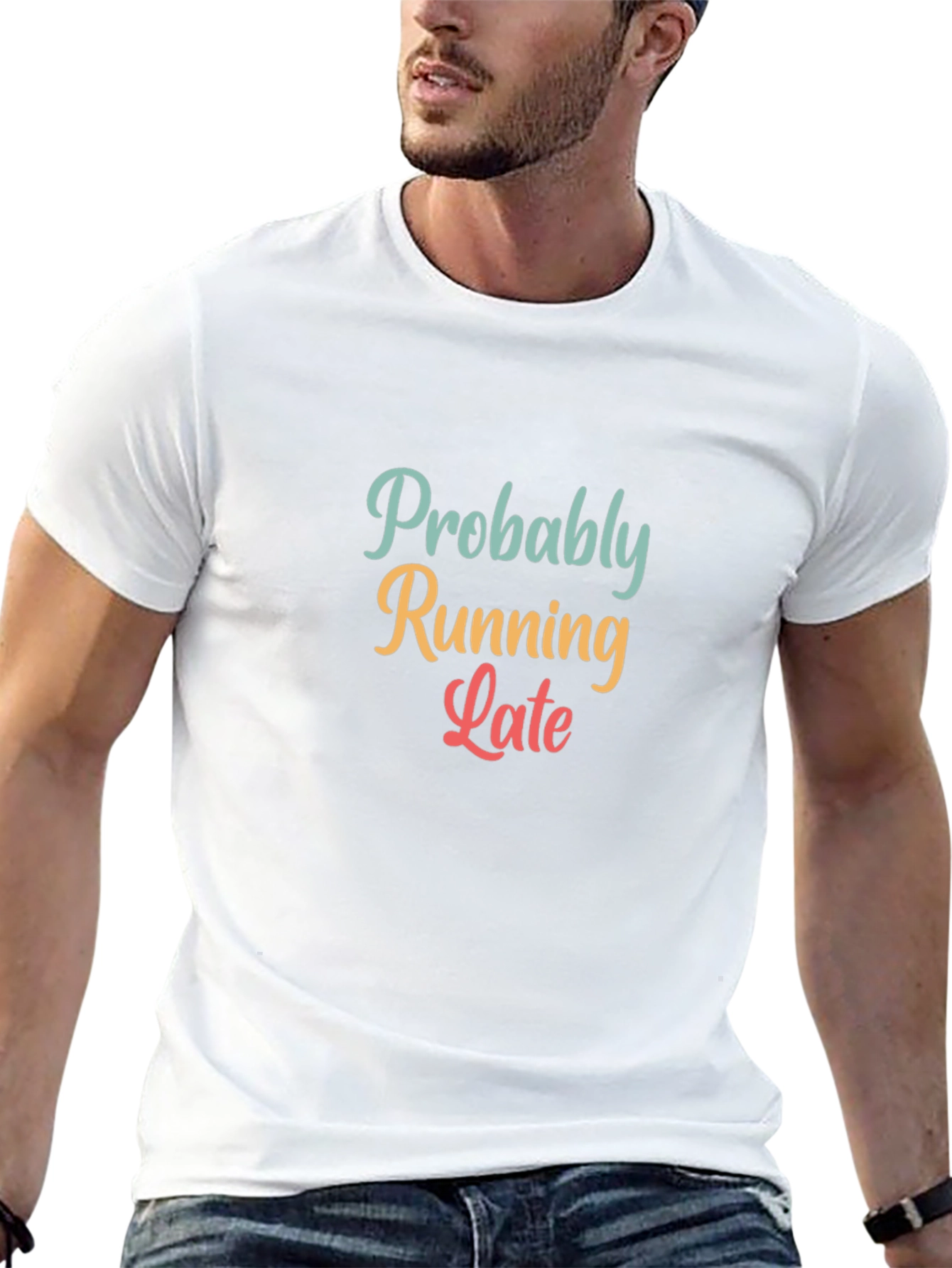 Probably Running Late T-Shirt - Funny Unisex Tee