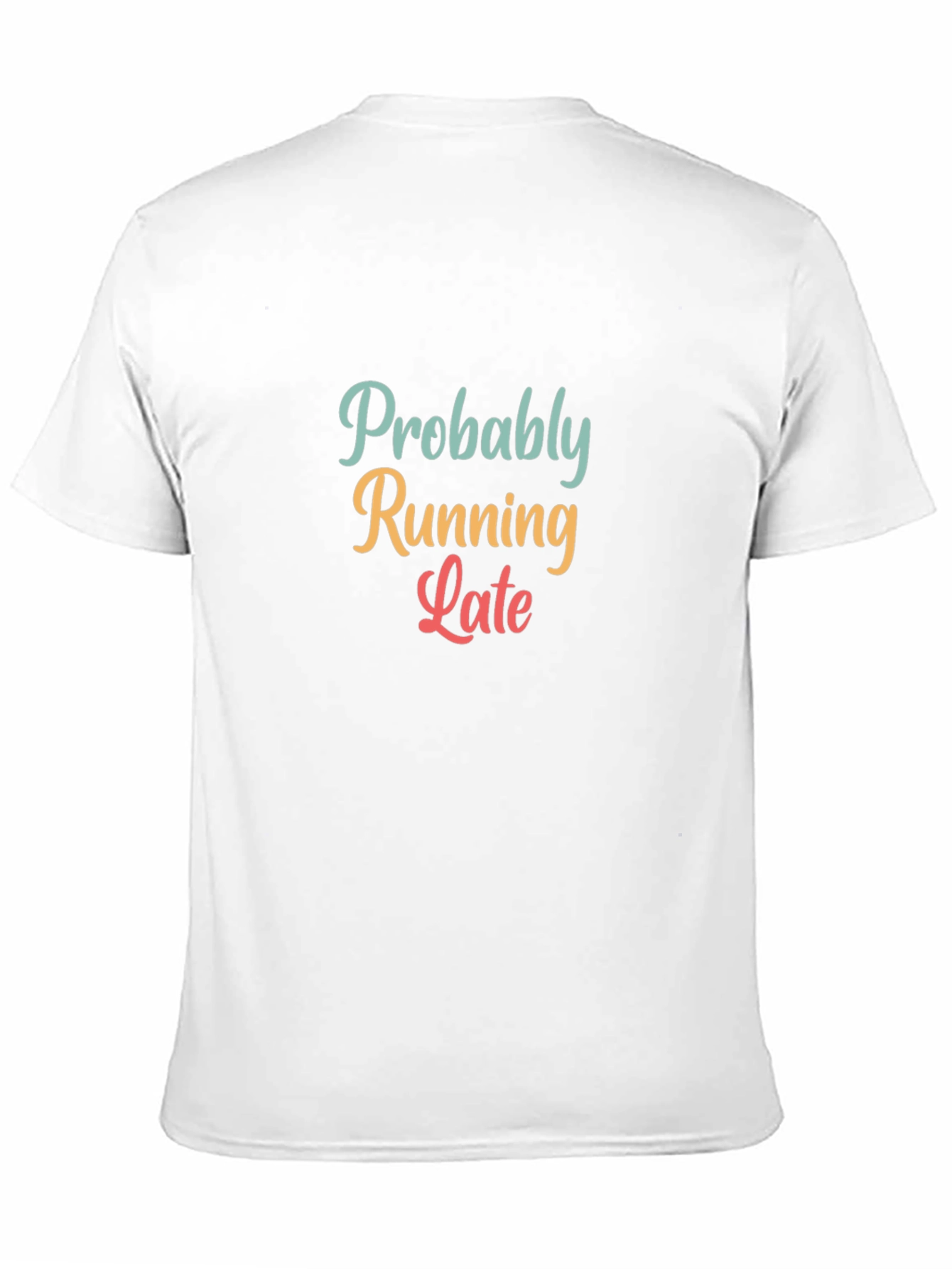 Probably Running Late T-Shirt - Funny Unisex Tee