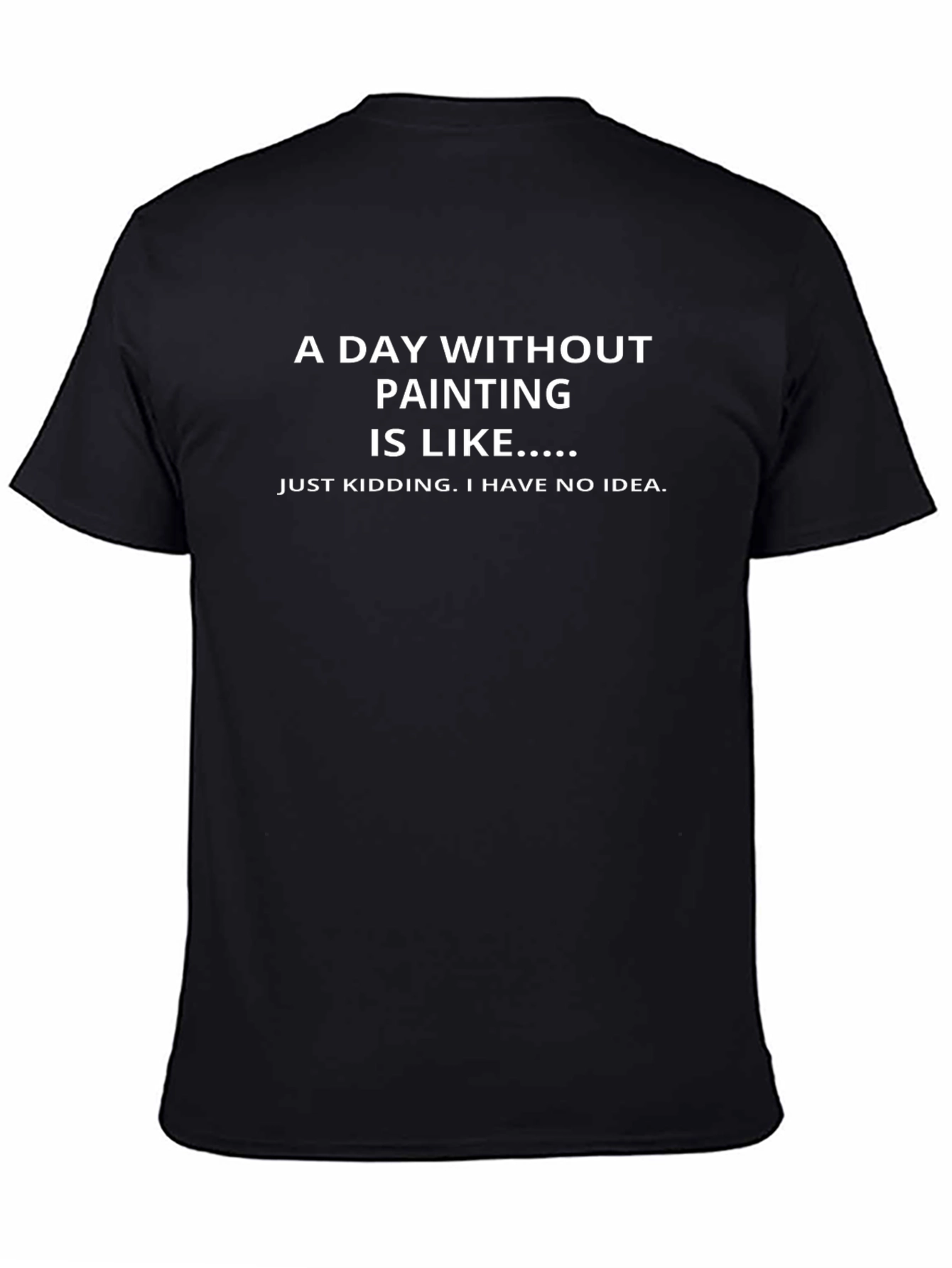 Funny Painting T-Shirt - A Day Without Painting