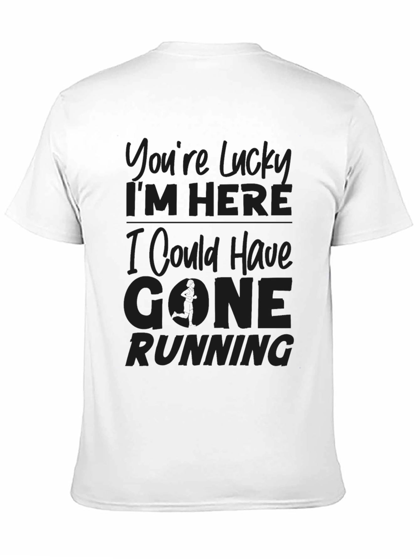 Lucky Im Here Running Sarcastic Graphic Tee