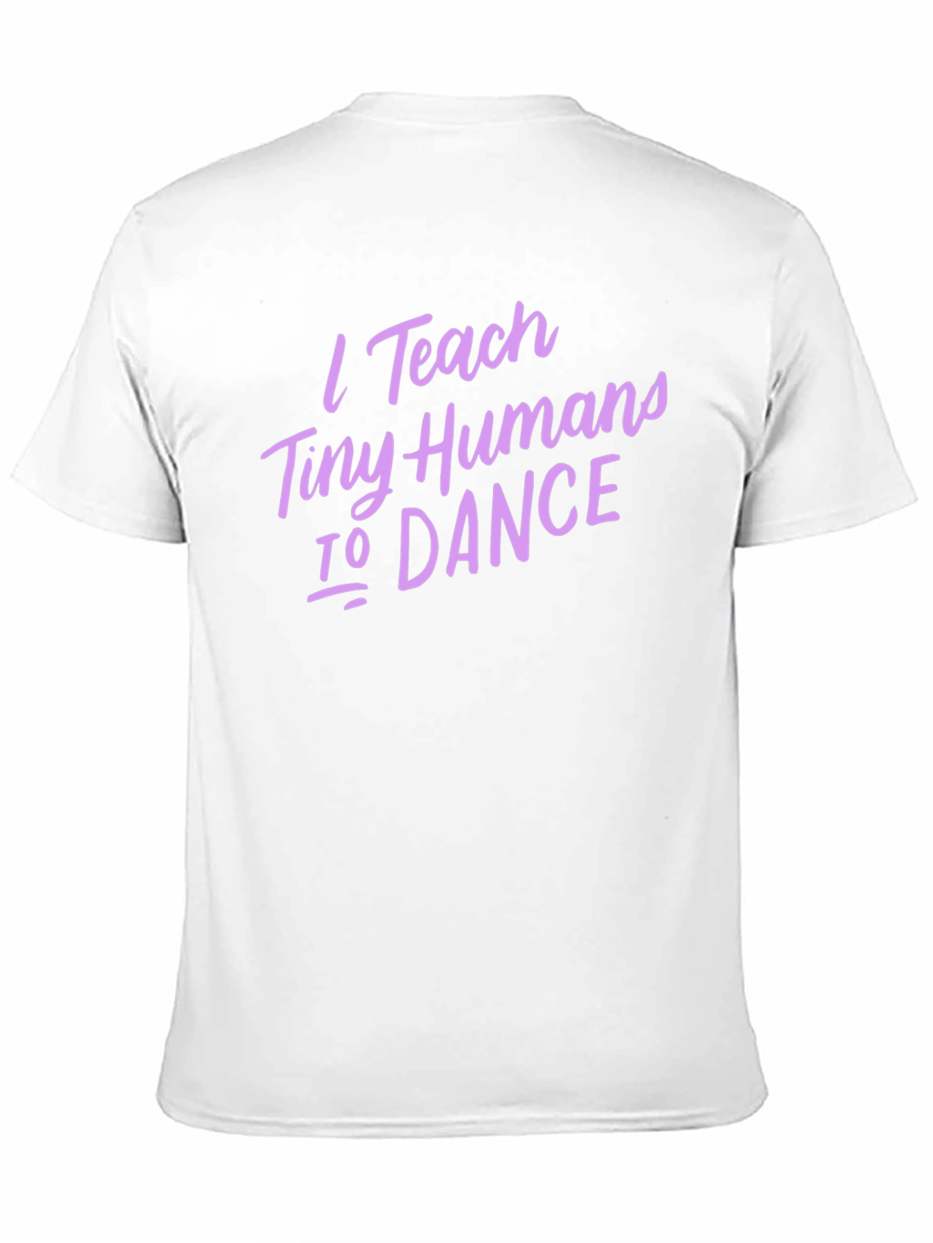 I Teach Tiny Humans To Dance T-Shirt