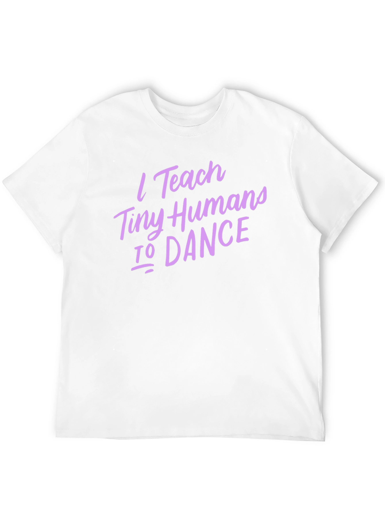 I Teach Tiny Humans To Dance T-Shirt