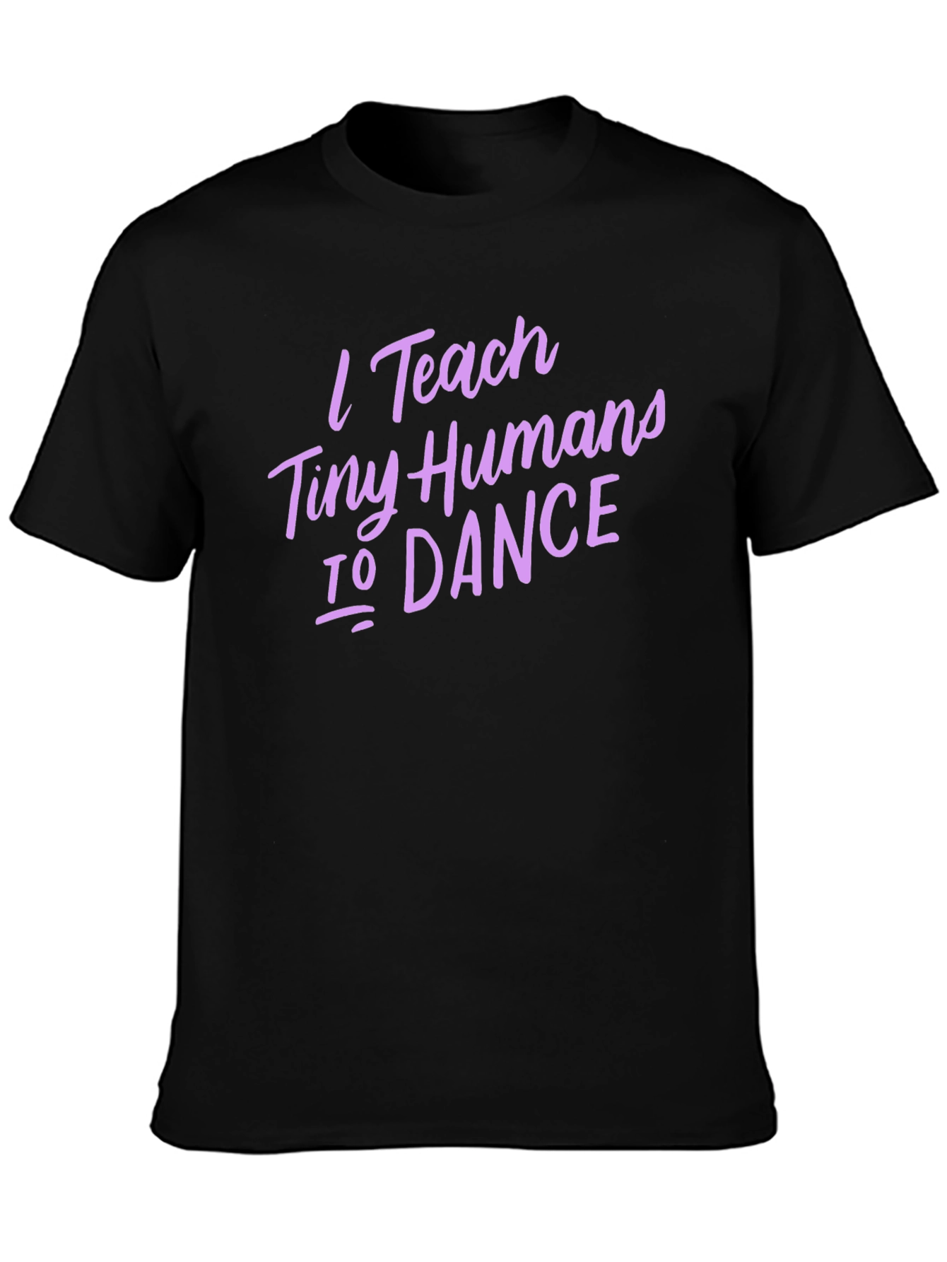 I Teach Tiny Humans To Dance T-Shirt