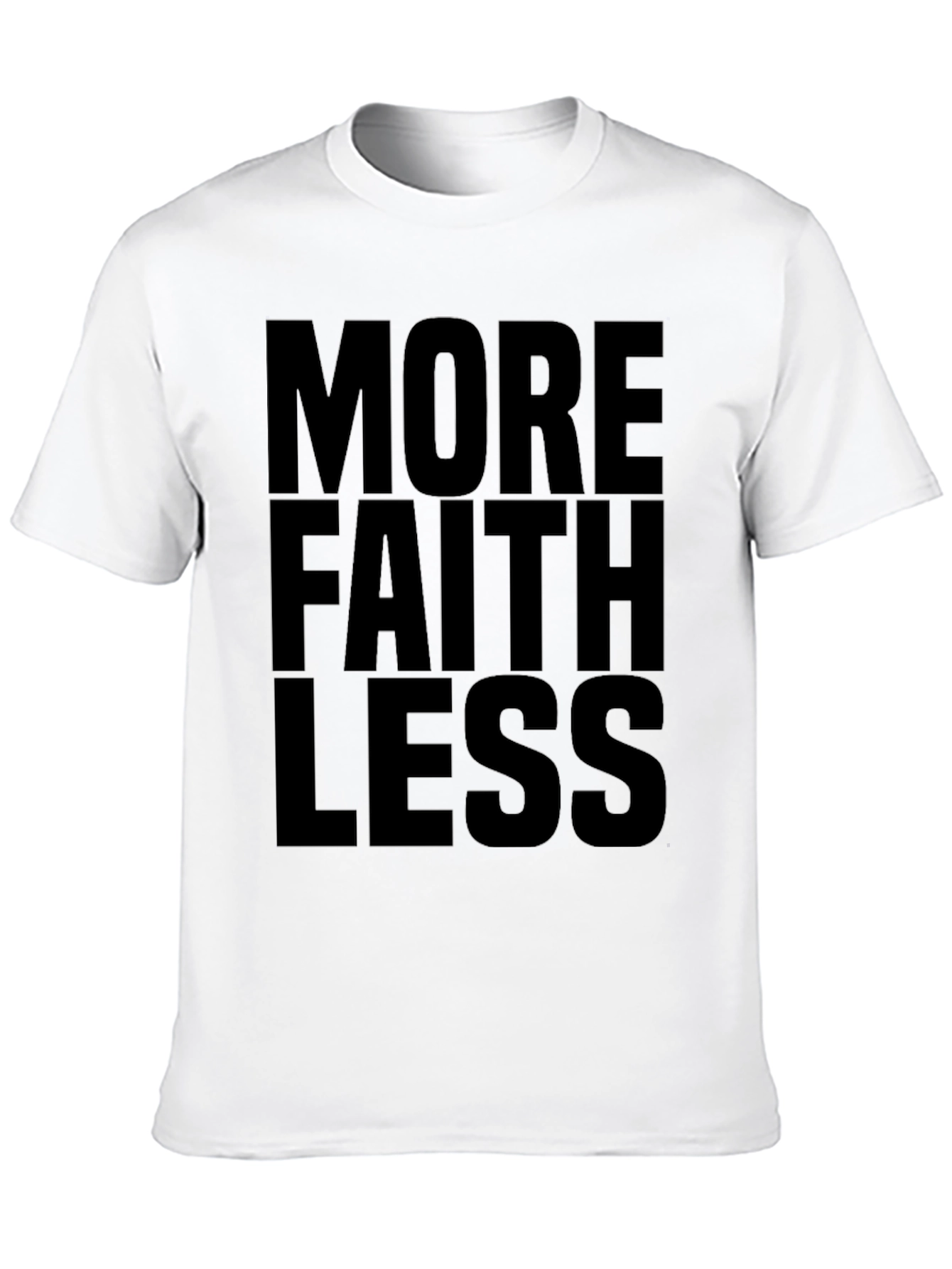 More Faith Less T-Shirt