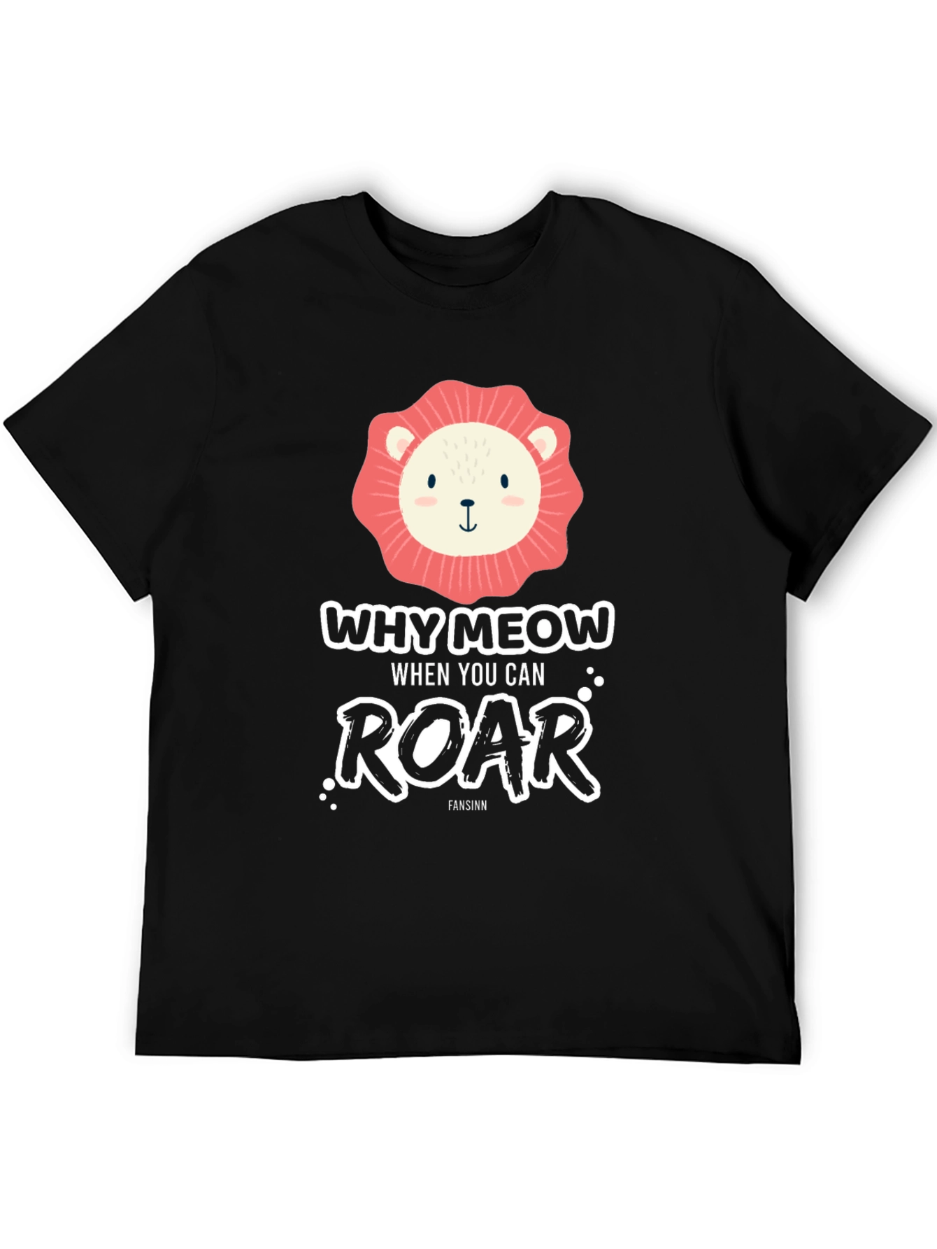 Why Meow When You Can Roar T-Shirt