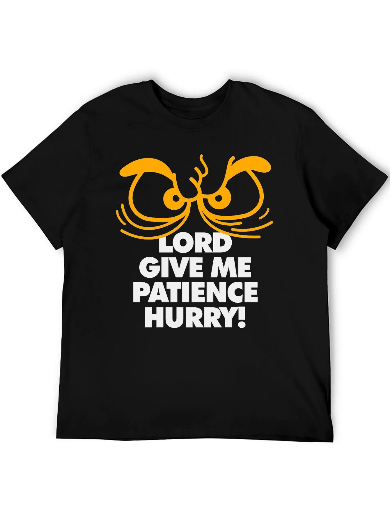 Lord Give Me Patience Hurry Graphic Tee